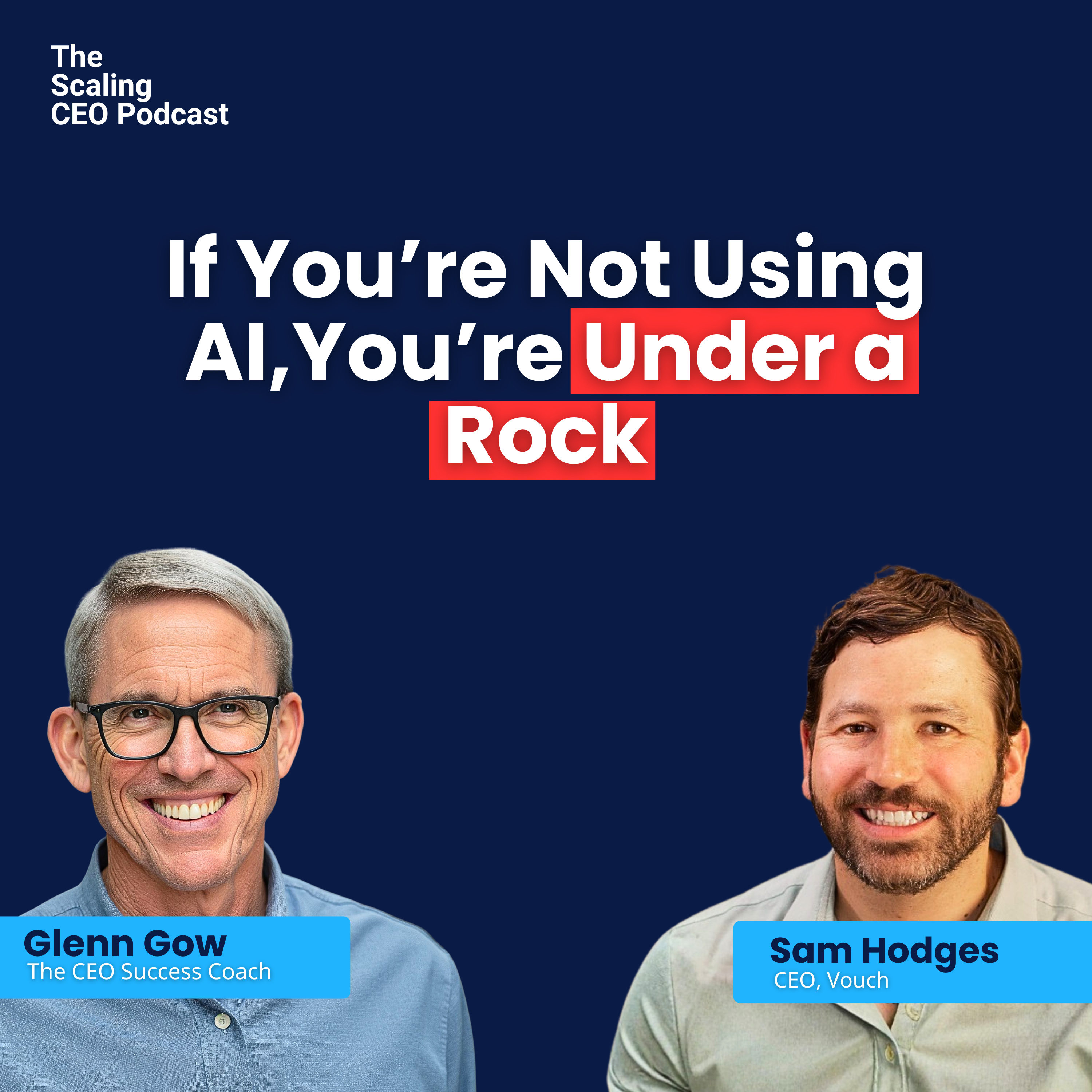 If You’re Not Using AI... You’re Under a Rock | The Scaling CEO Podcast episode artwork