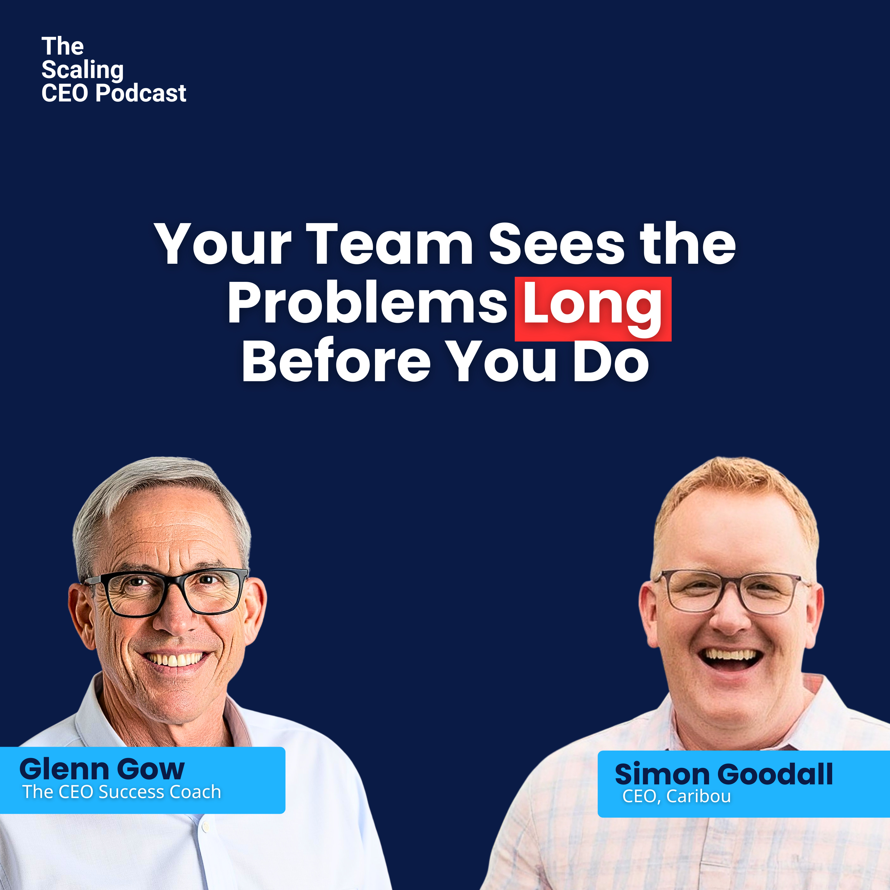 Your Team Sees the Problems LONG Before You Do | The Scaling CEO Podcast episode artwork
