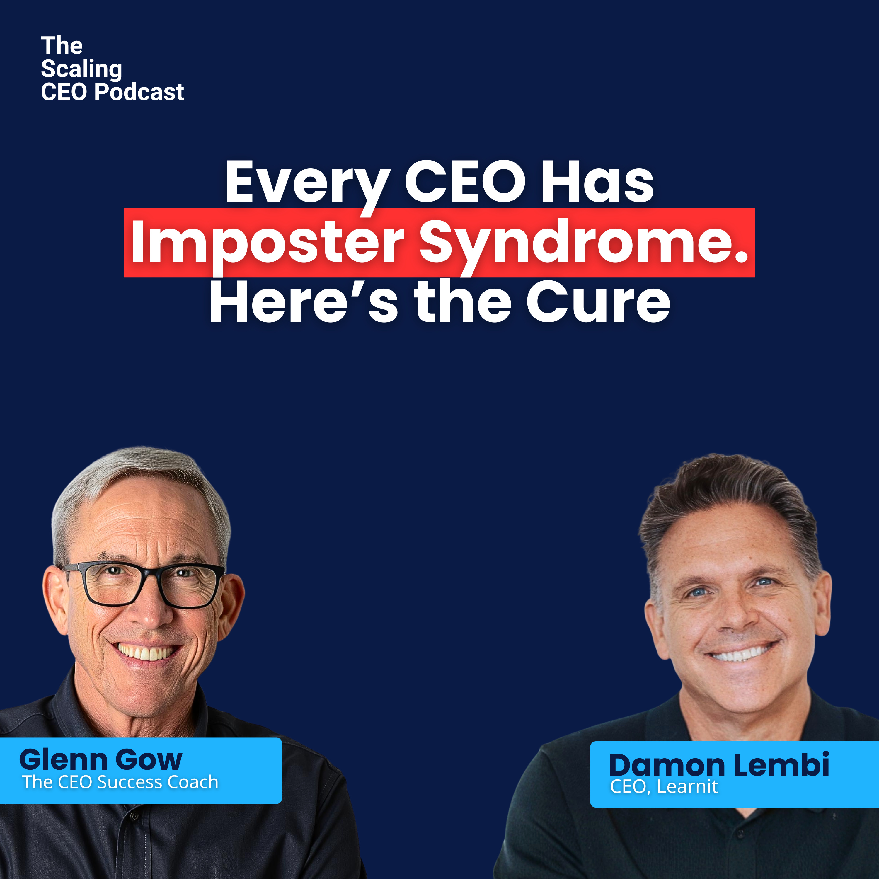 Every CEO Has Imposter Syndrome. Here’s the Cure | The Scaling CEO Podcast episode artwork