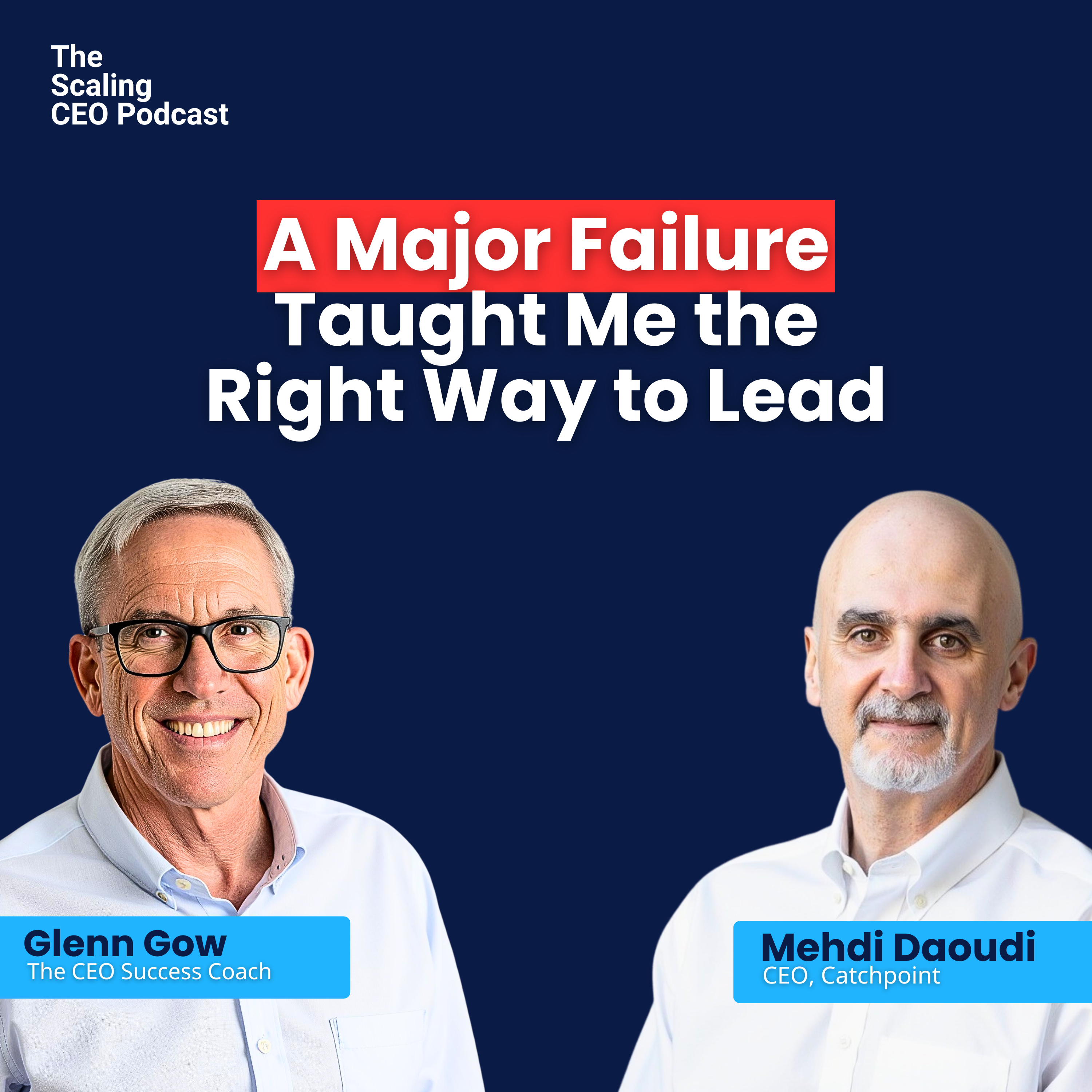 A Major Failure Taught Me the Right Way to Lead | The Scaling CEO Podcast episode artwork