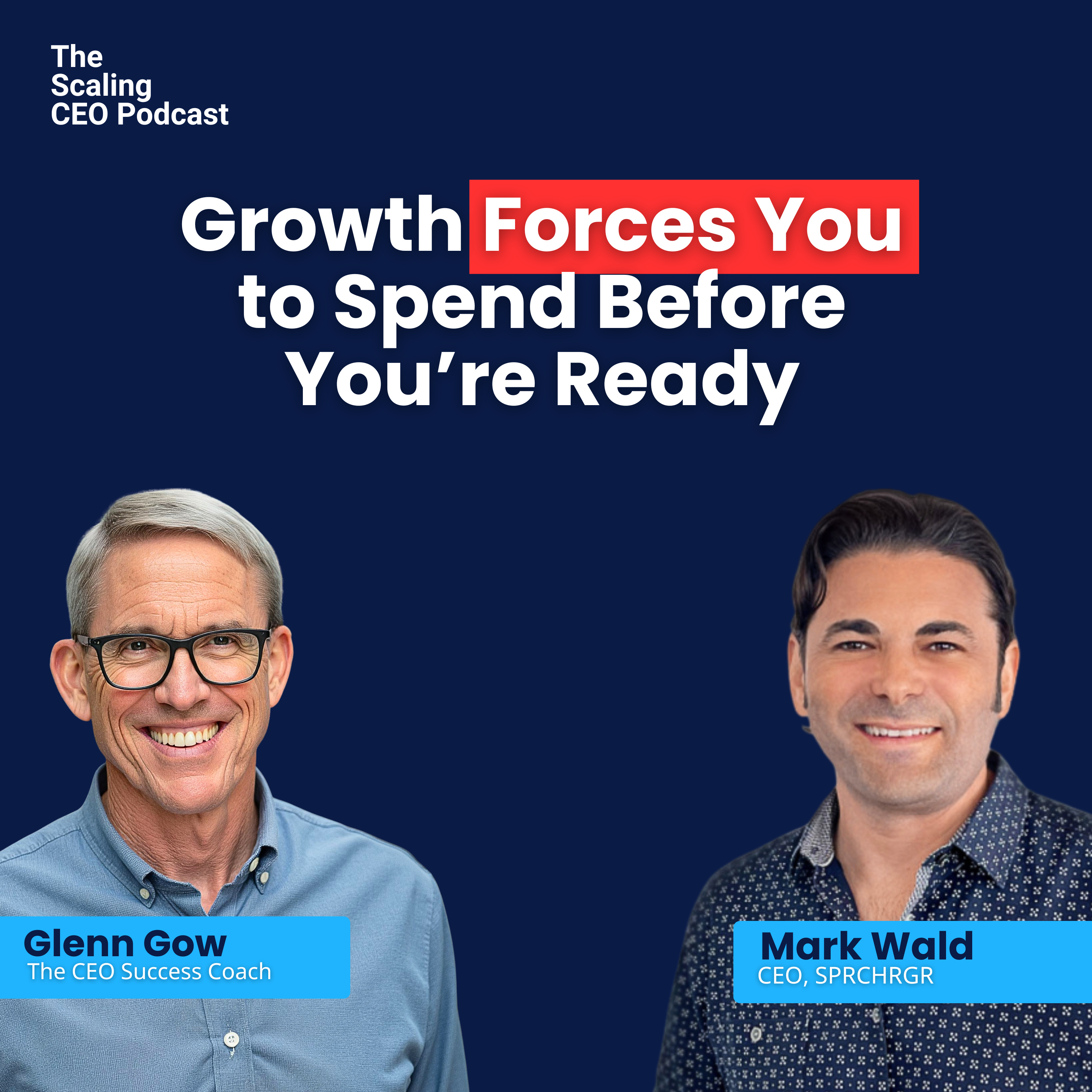 Growth Forces You to Spend Before You’re Ready | The Scaling CEO Podcast episode artwork