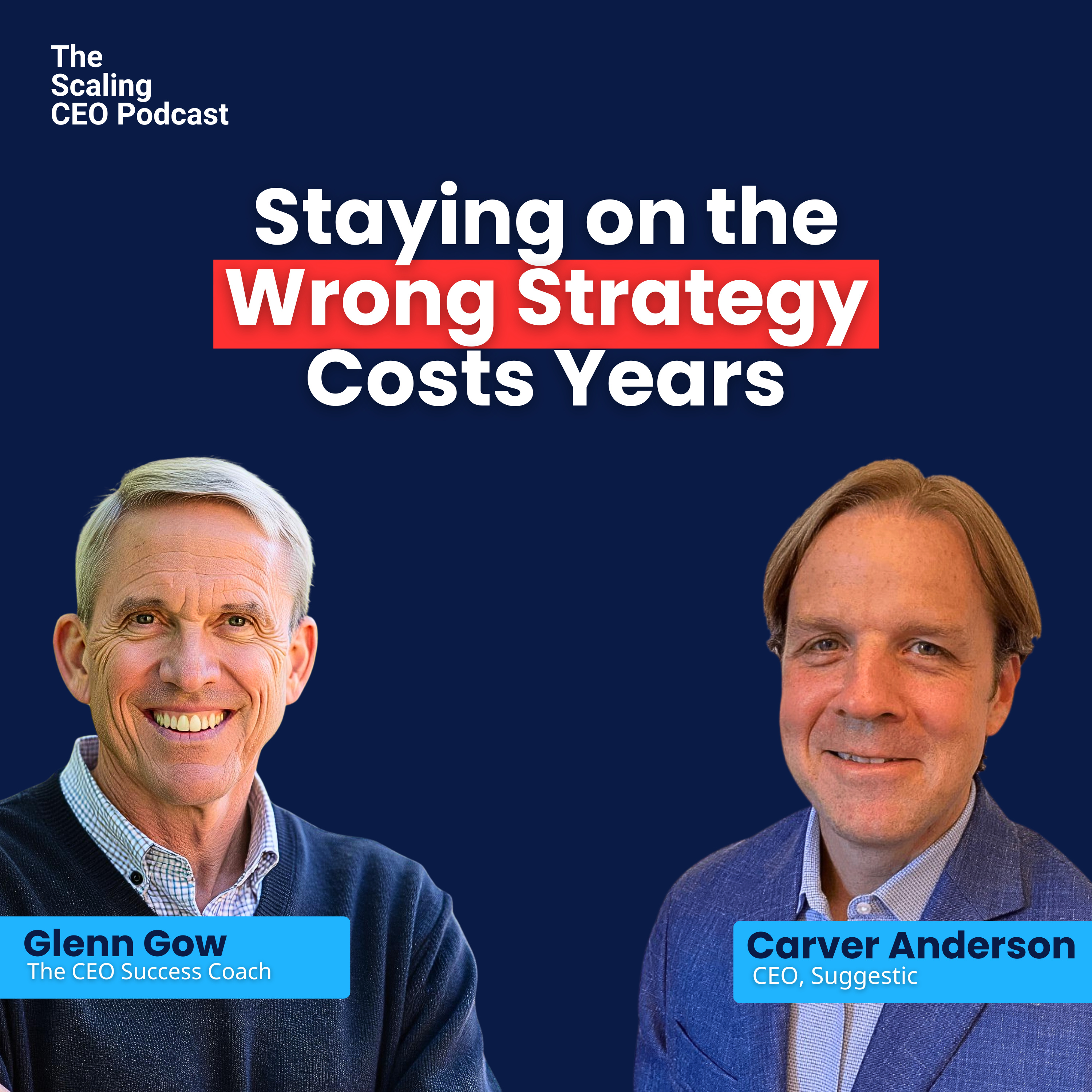 Staying on the Wrong Strategy Costs Years | The Scaling CEO Podcast  episode artwork