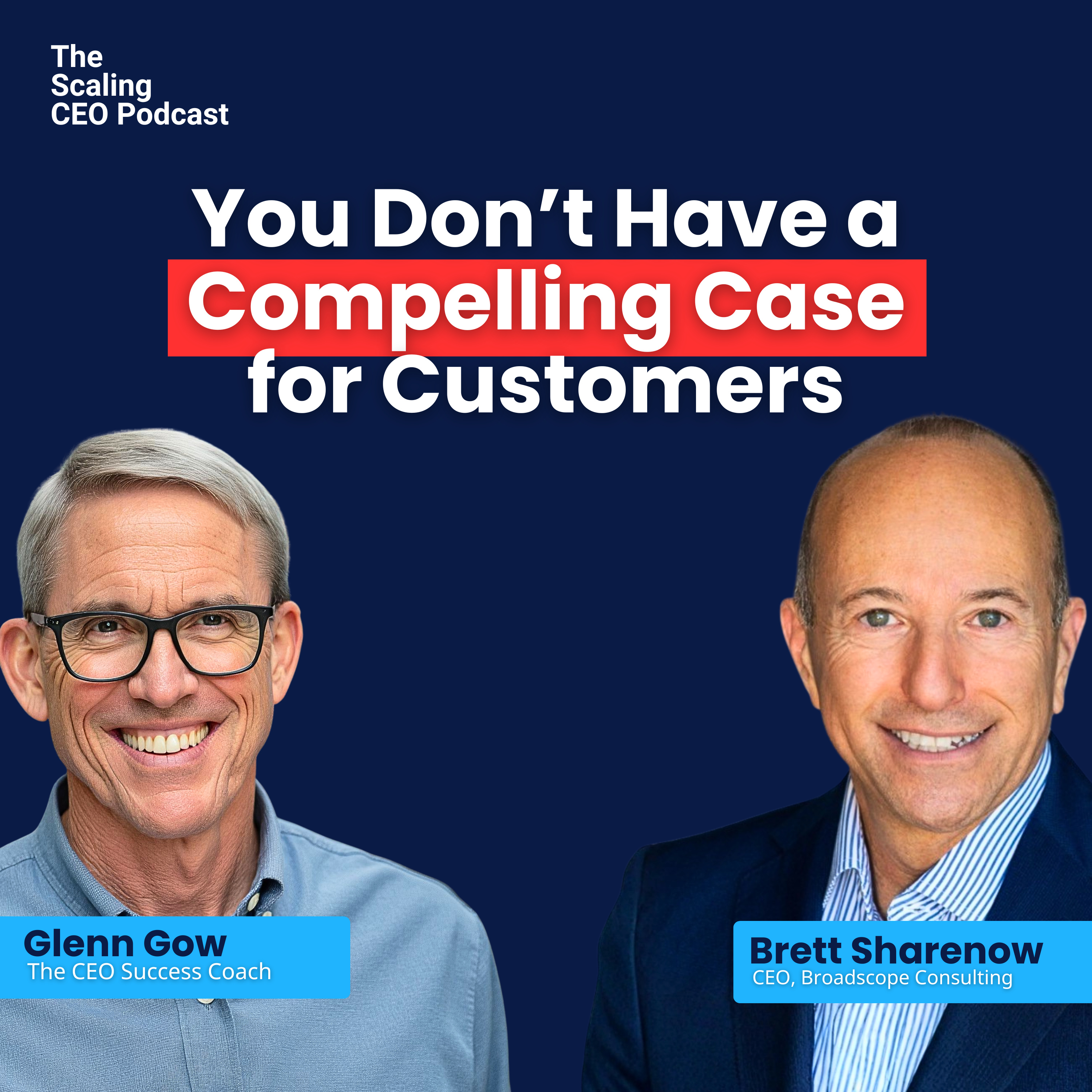 You Don’t Have a Compelling Case for Customers | The Scaling CEO Podcast episode artwork