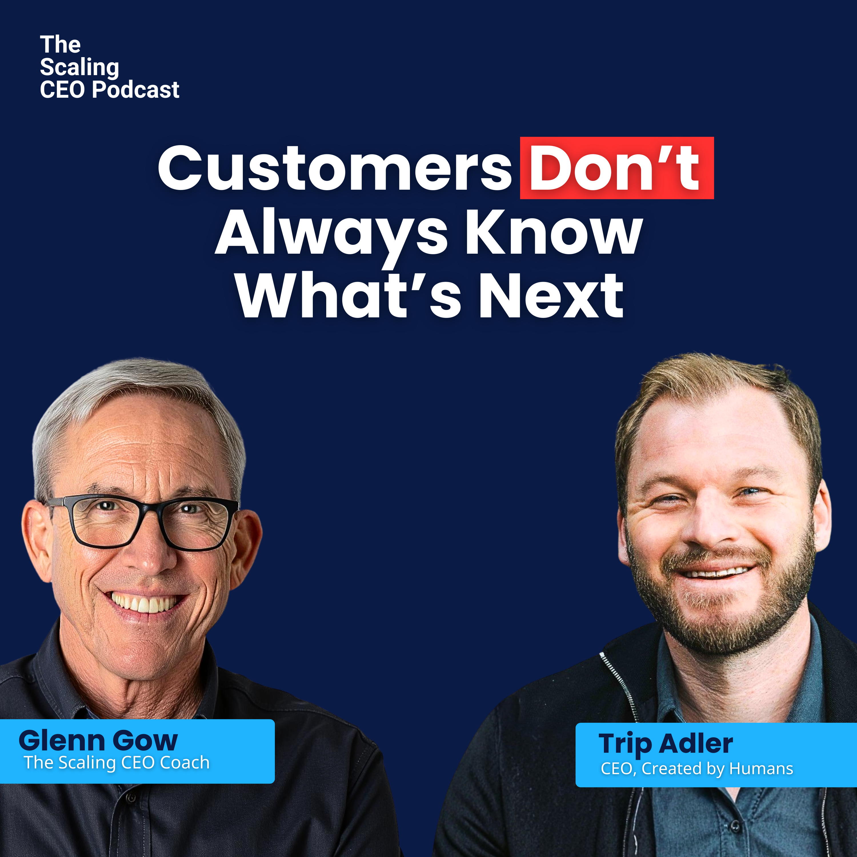 Customers Don’t Always Know What’s Next | The Scaling CEO Podcast episode artwork