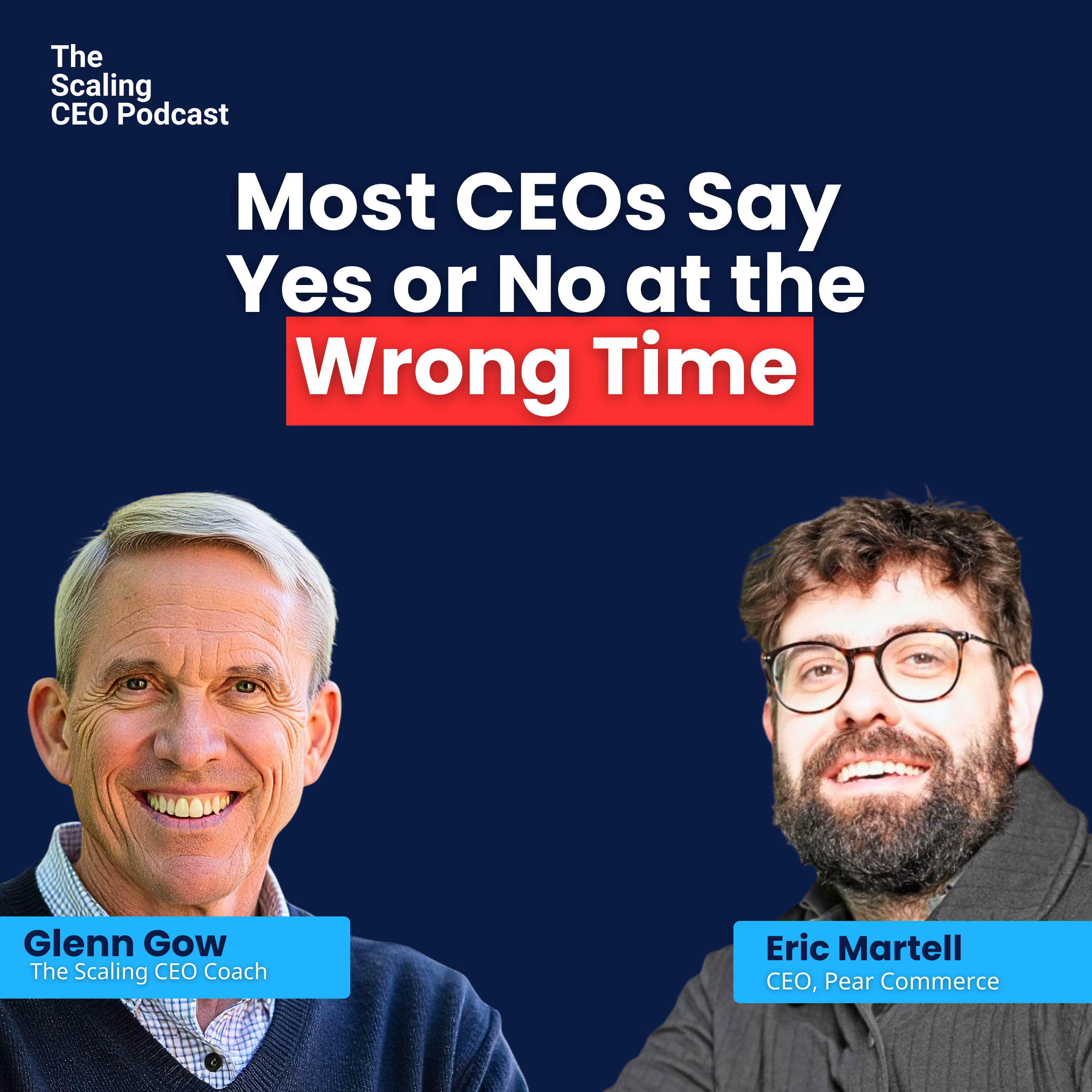 Most CEOs Say Yes or No at the Wrong Time | The Scaling CEO Podcast episode artwork