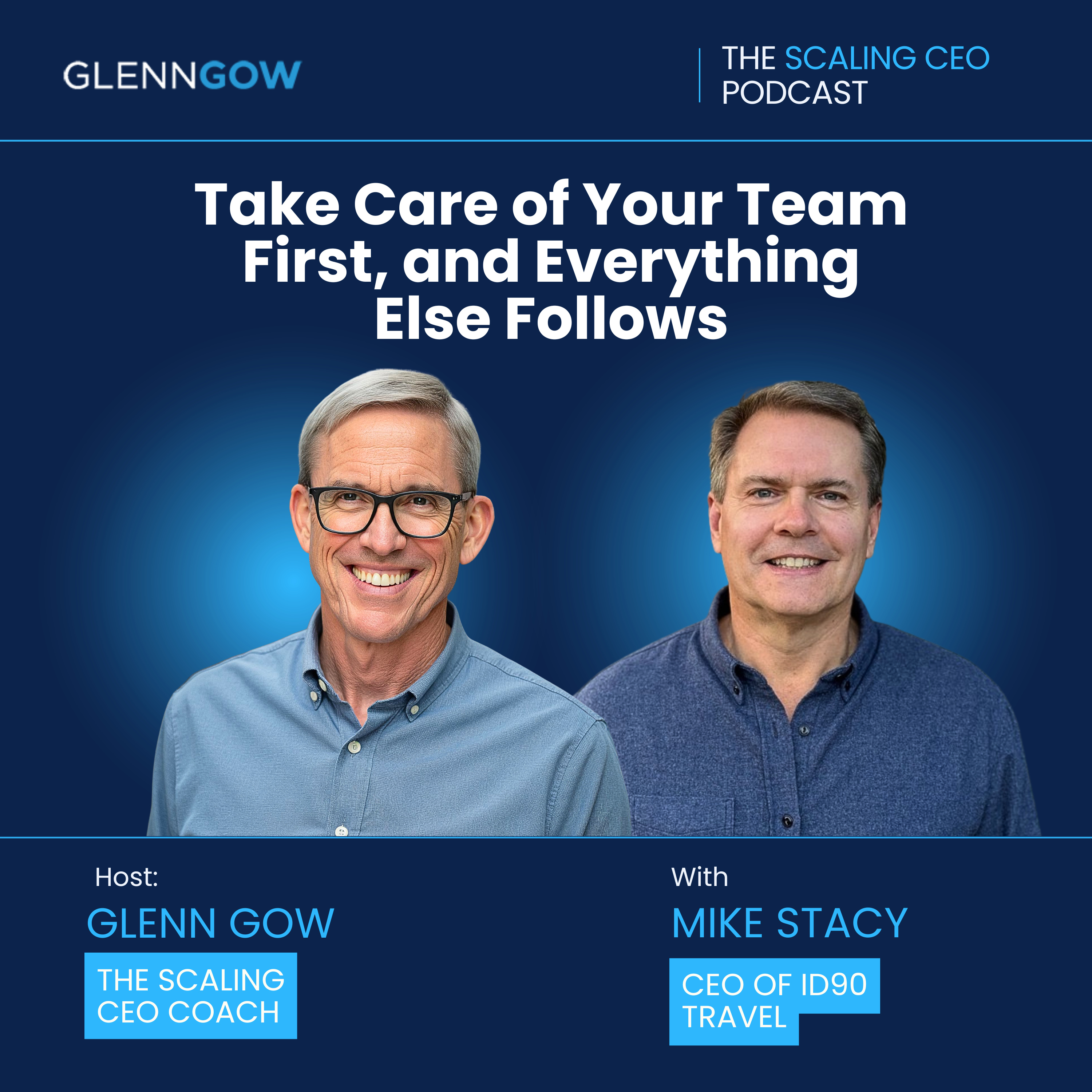 Take Care of Your Team First, and Everything Else Follows | The Scaling CEO Podcast episode artwork