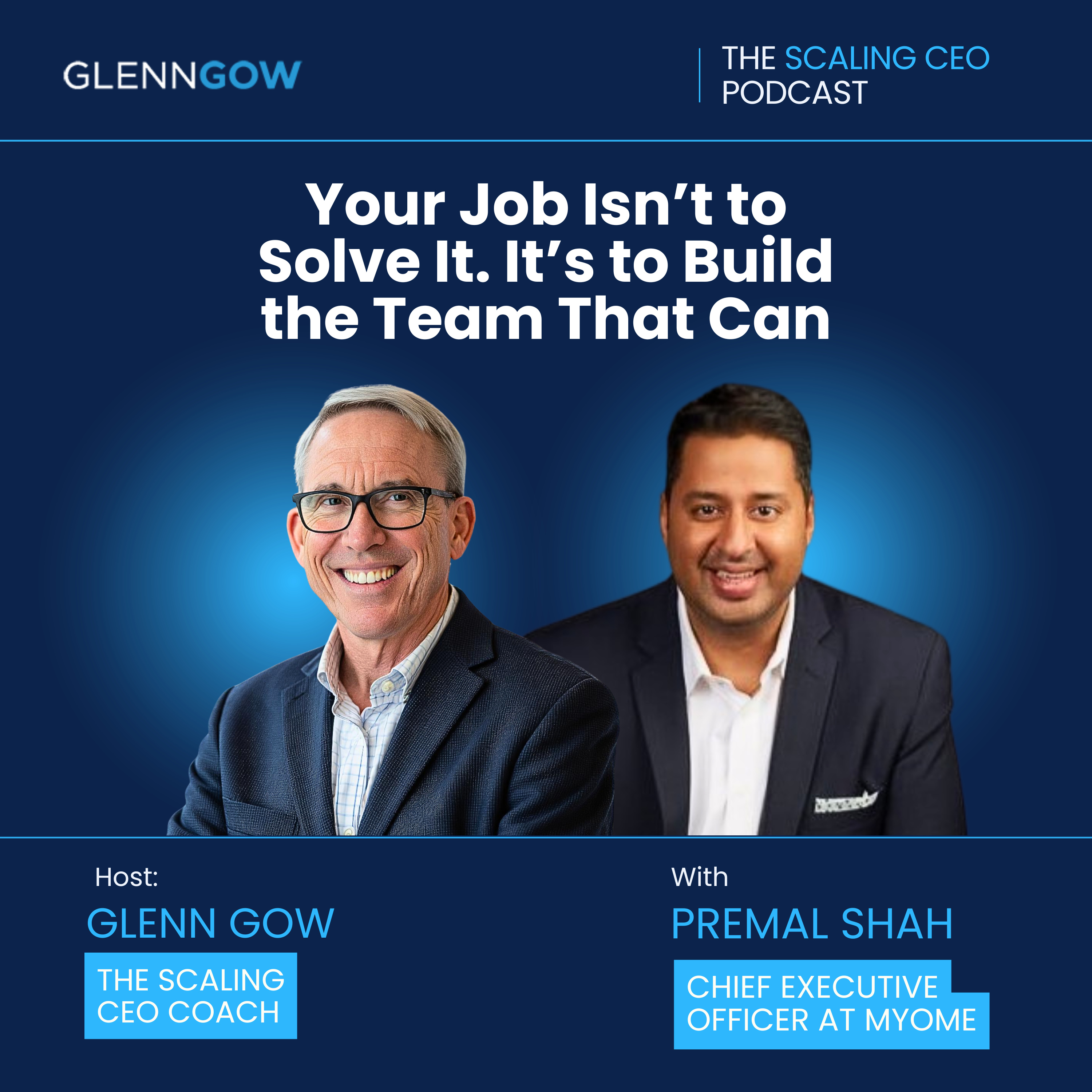 Your Job Isn’t to Solve It. It’s to Build the Team That Can. | The Scaling CEO Podcast episode artwork