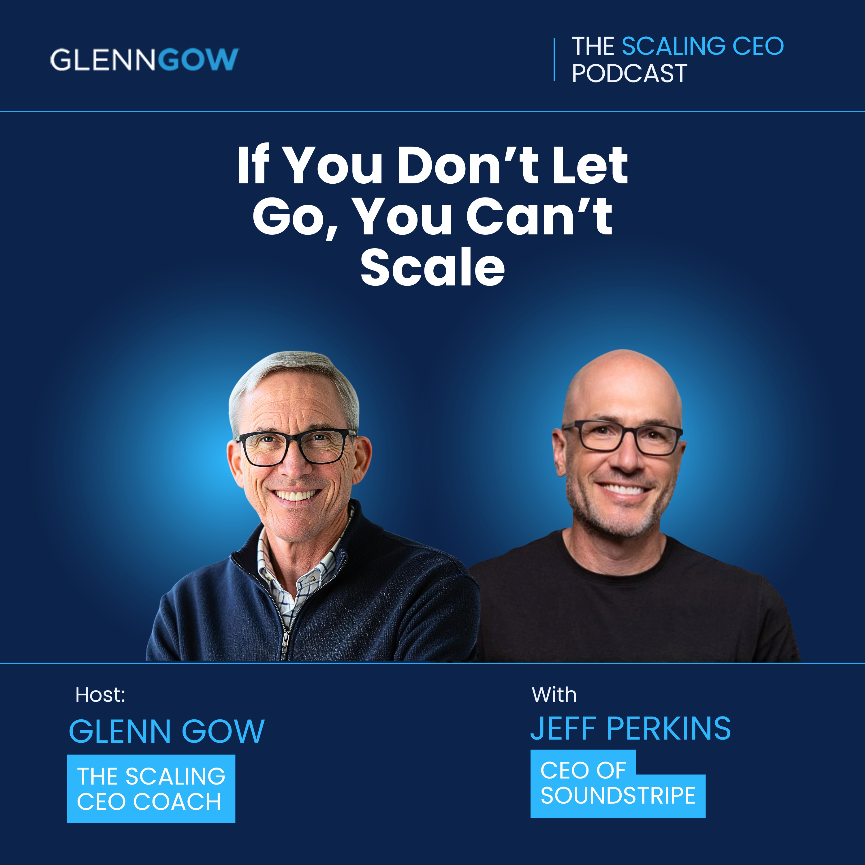 If You Don’t Let Go, You Can’t Scale | The Scaling CEO Podcast episode artwork