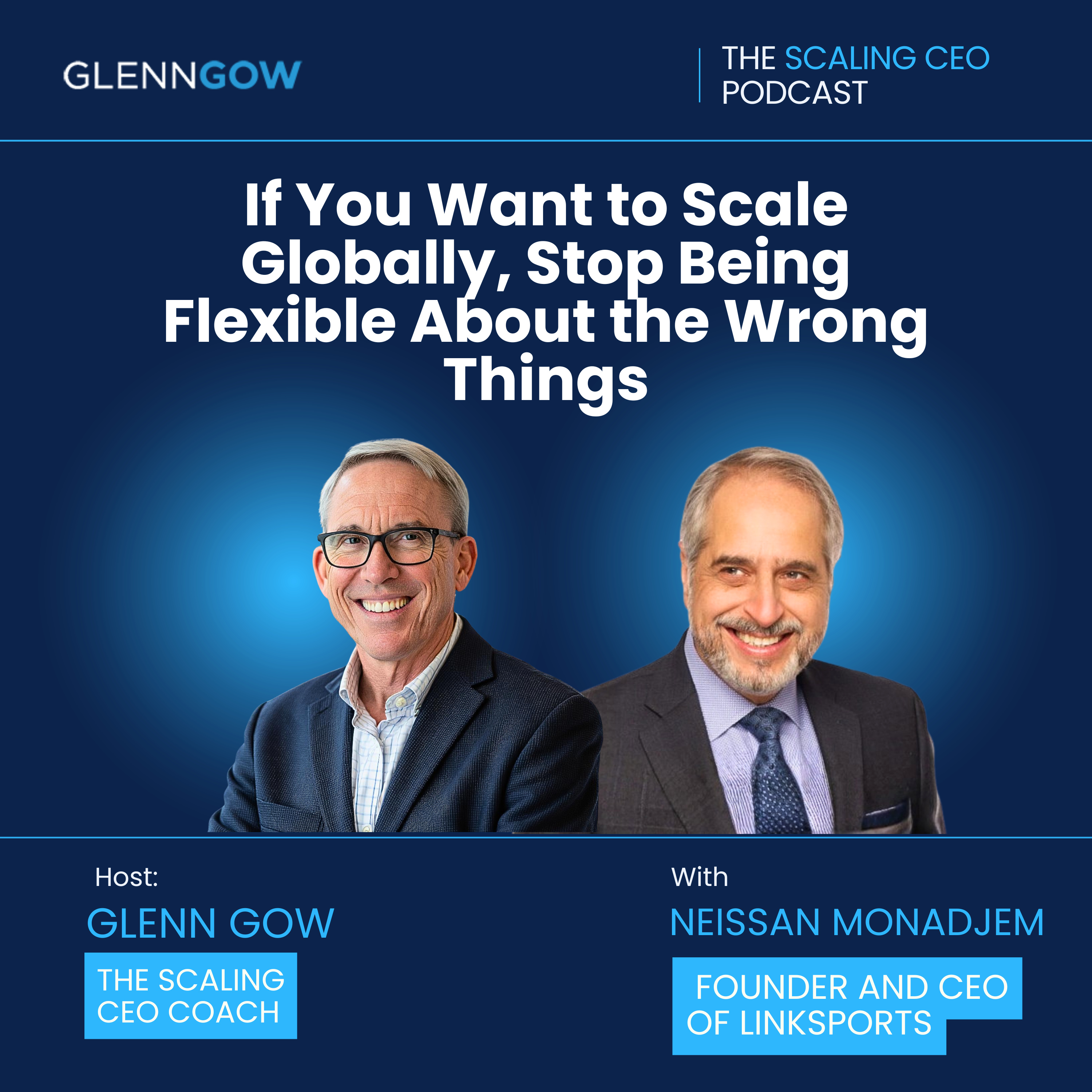 If You Want to Scale Globally, Stop Being Flexible About the Wrong Things | The Scaling CEO Podcast episode artwork