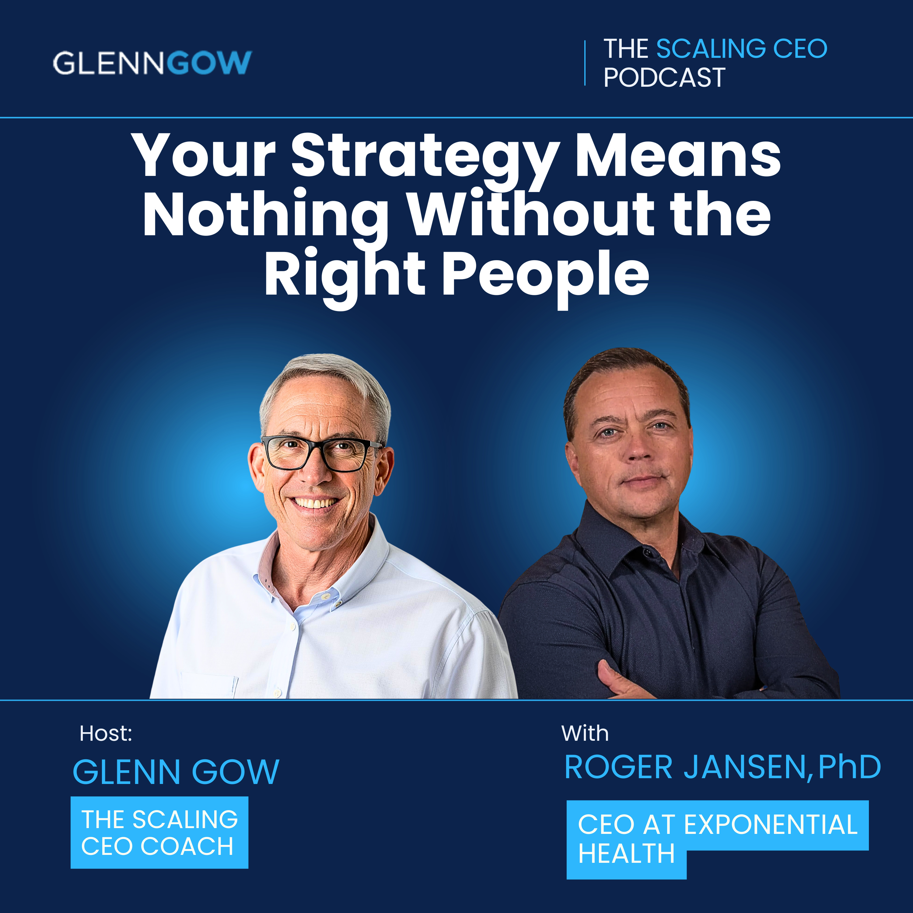 Your Strategy Means Nothing Without the Right People | The Scaling CEO Podcast episode artwork