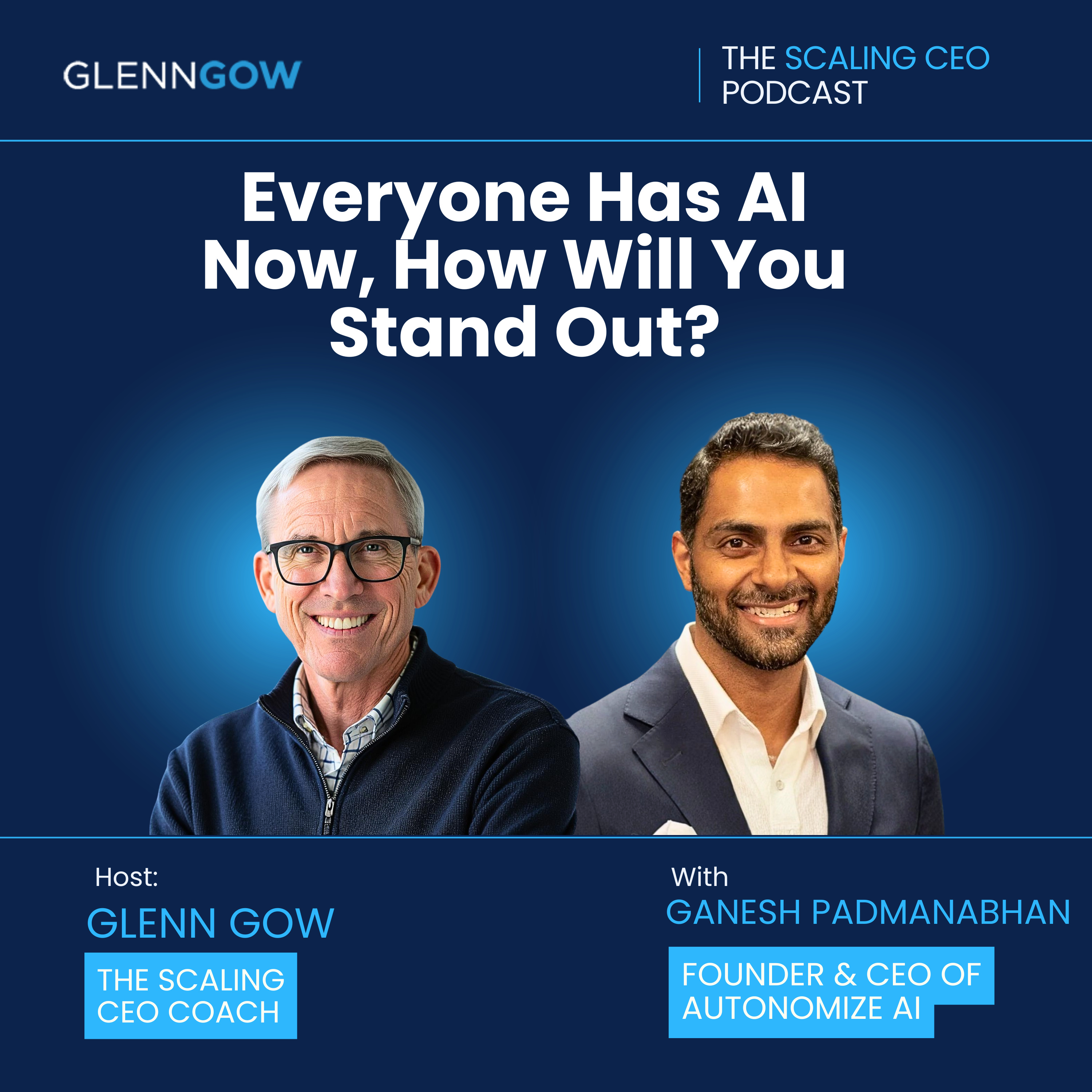 Everyone Has AI Now, How Will You Stand Out? | The Scaling CEO Podcast episode artwork