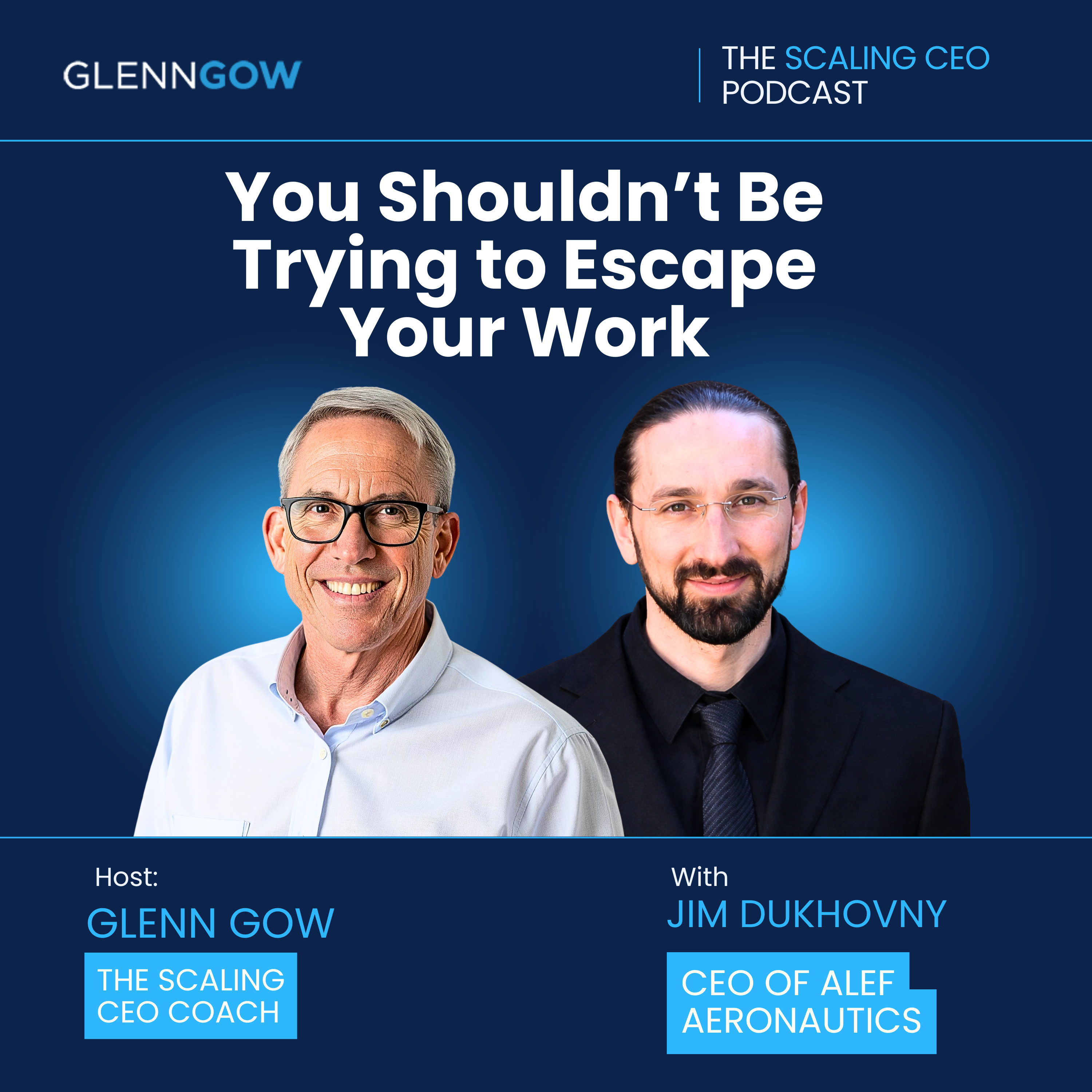 You Shouldn’t Be Trying To Escape Your Work | The Scaling CEO Podcast episode artwork