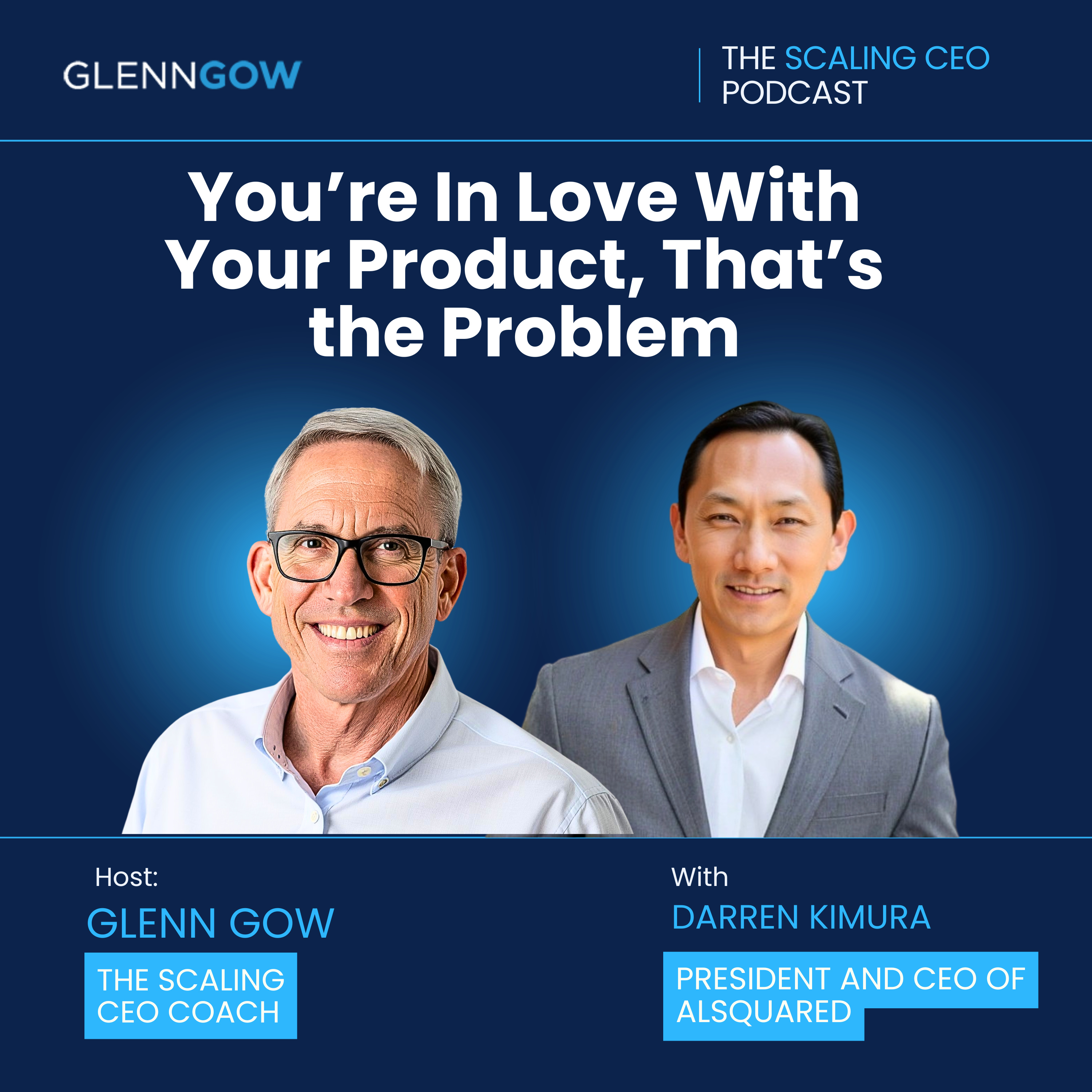You’re In Love With Your Product, That’s the Problem | The Scaling CEO Podcast episode artwork