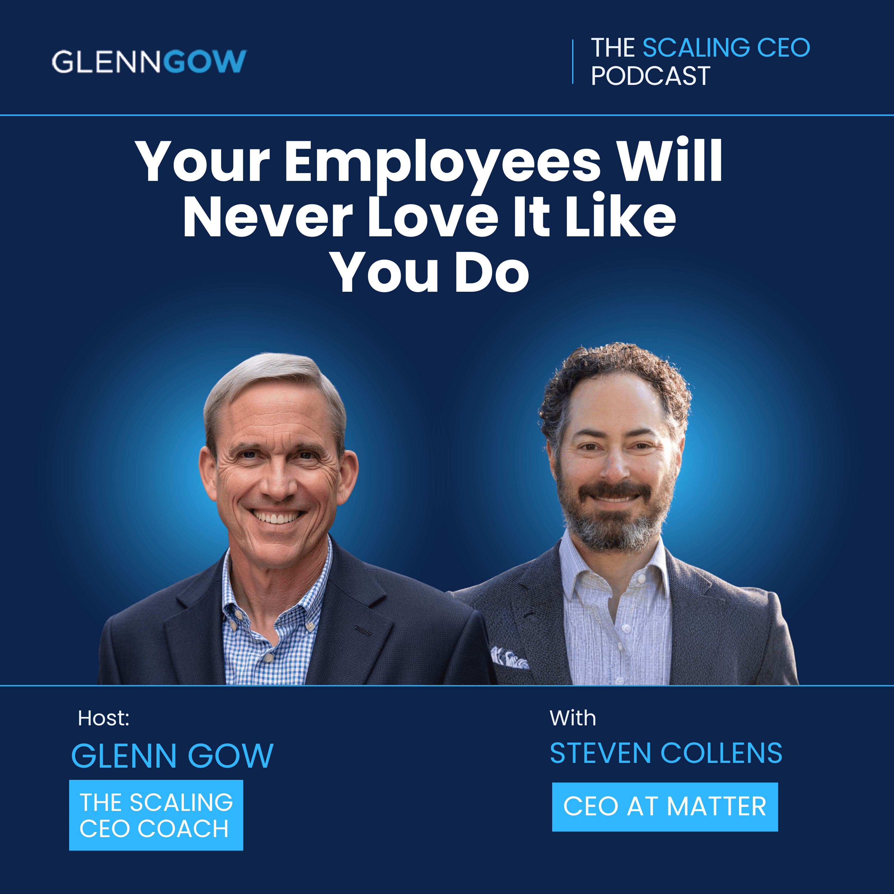 Your Employees Will Never Love It Like You Do | The Scaling CEO Podcast episode artwork