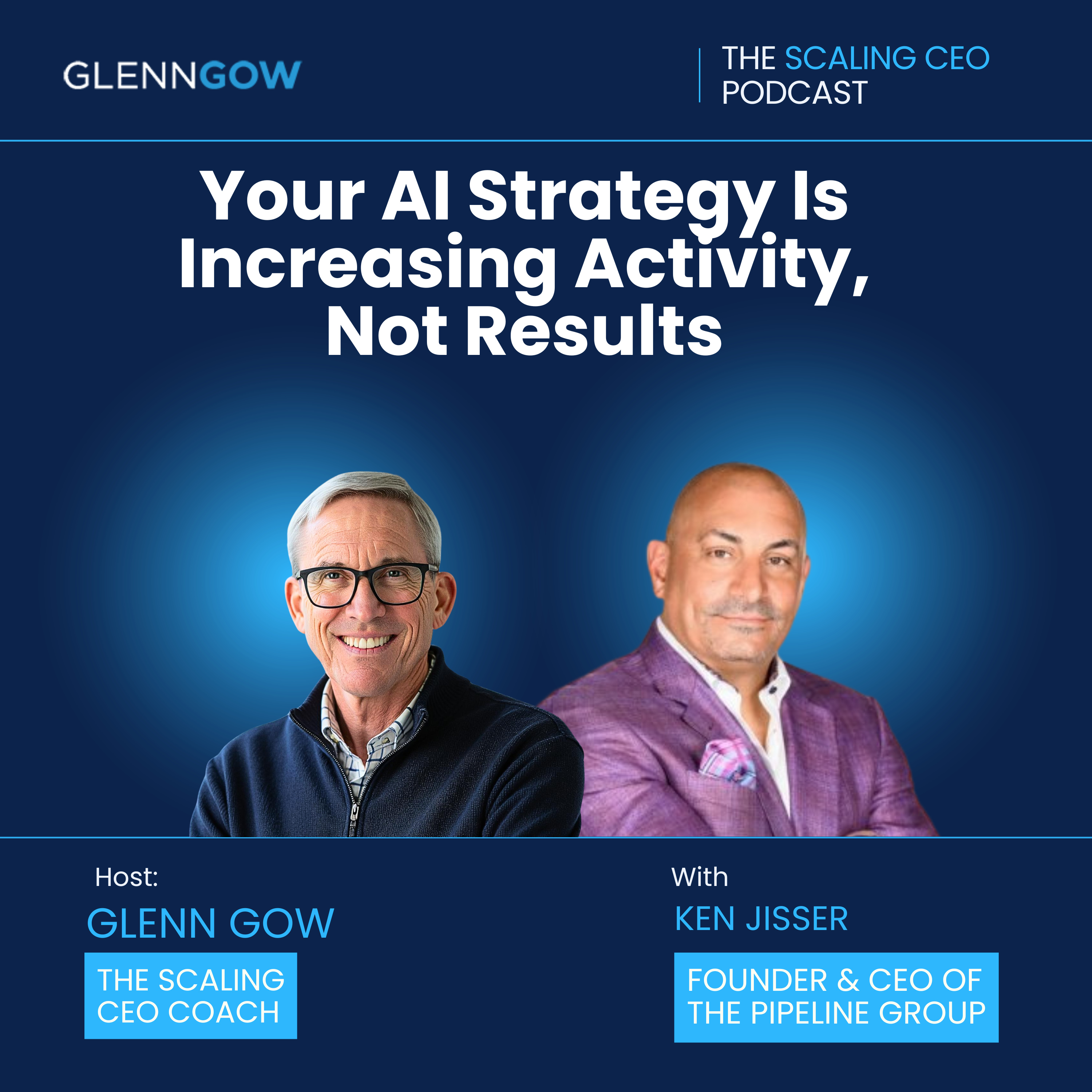Your AI Strategy Is Increasing Activity, Not Results | The Scaling CEO Podcast episode artwork