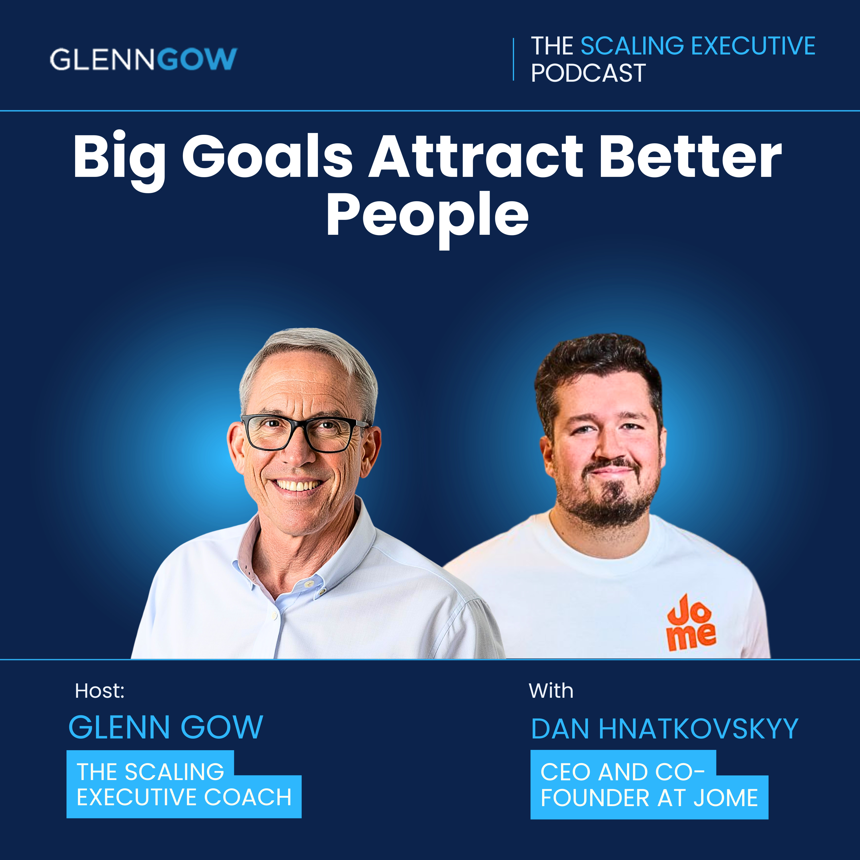Big Goals Attract Better People | The Scaling Executive Podcast episode artwork