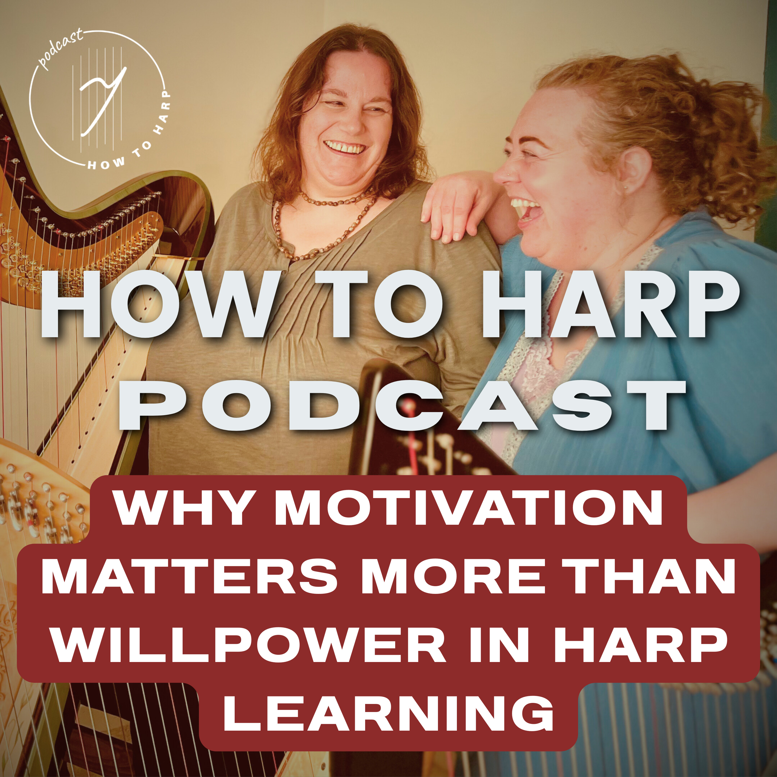 Ep 23: Why Motivation Matters More Than Willpower in Harp Learning