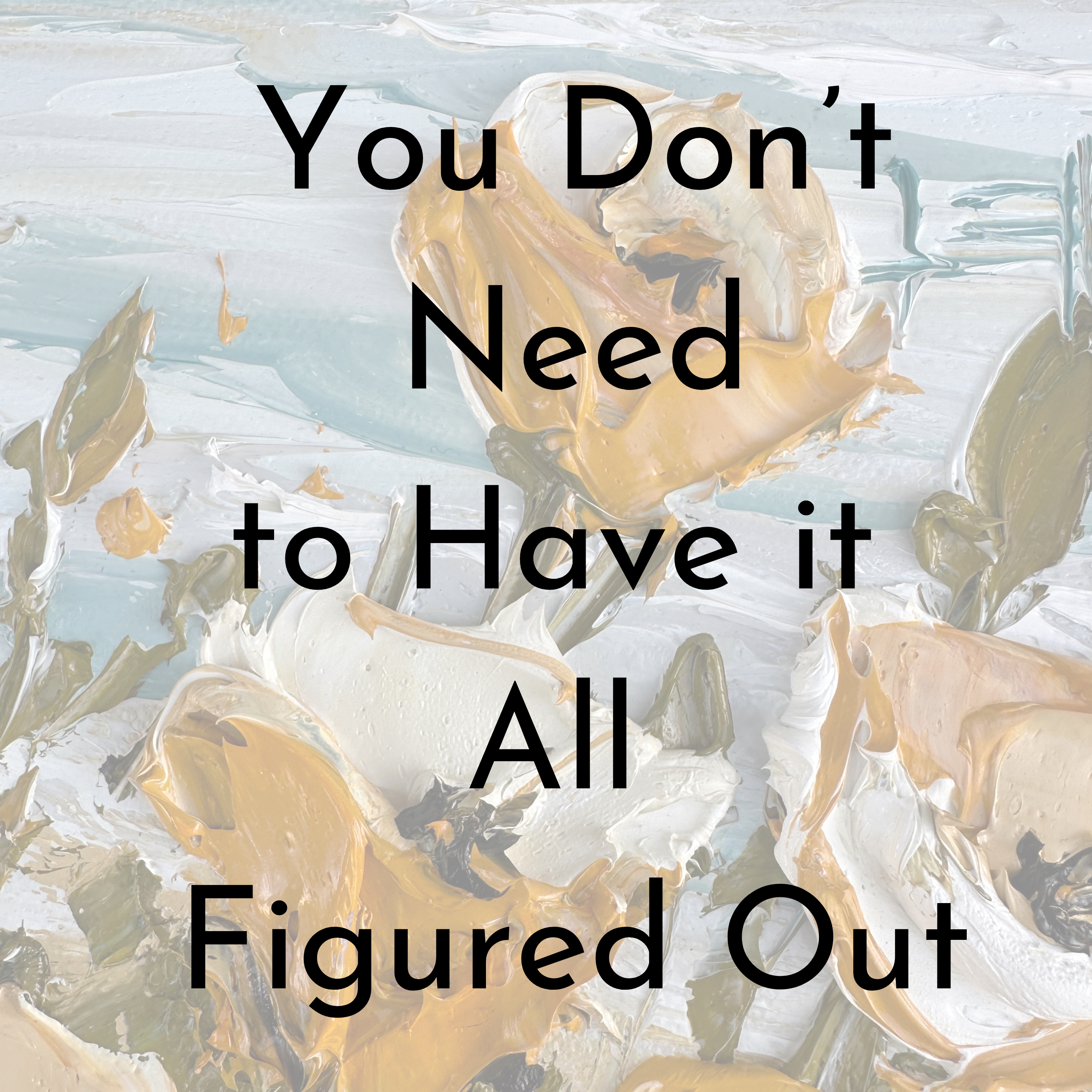 You Don’t Need to Have It All Figured Out episode artwork