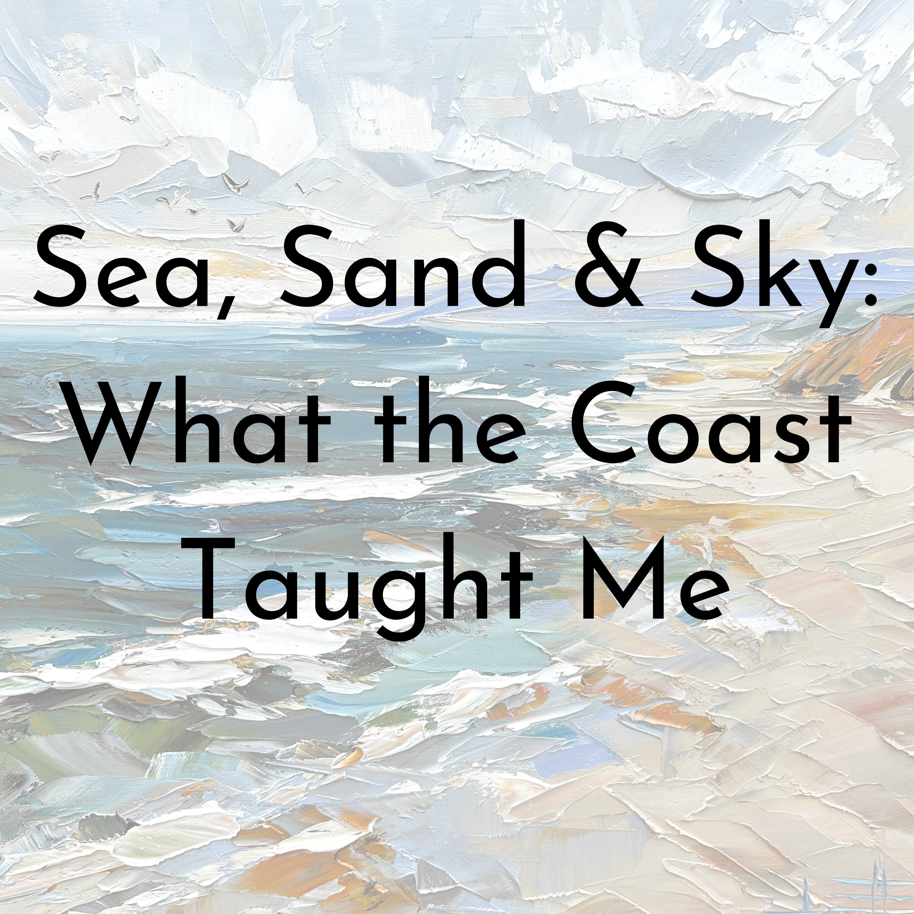 Sea, Sand & Sky: What the Coast Taught Me episode artwork