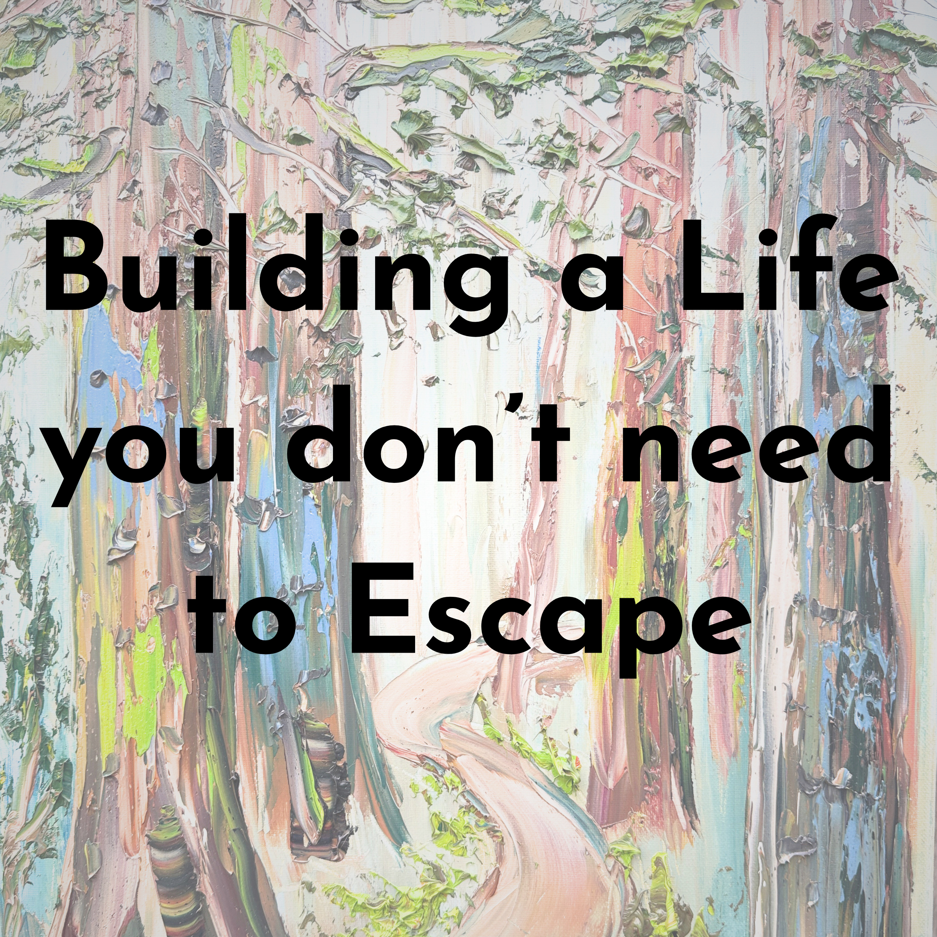 Building a Life you don’t need to Escape episode artwork