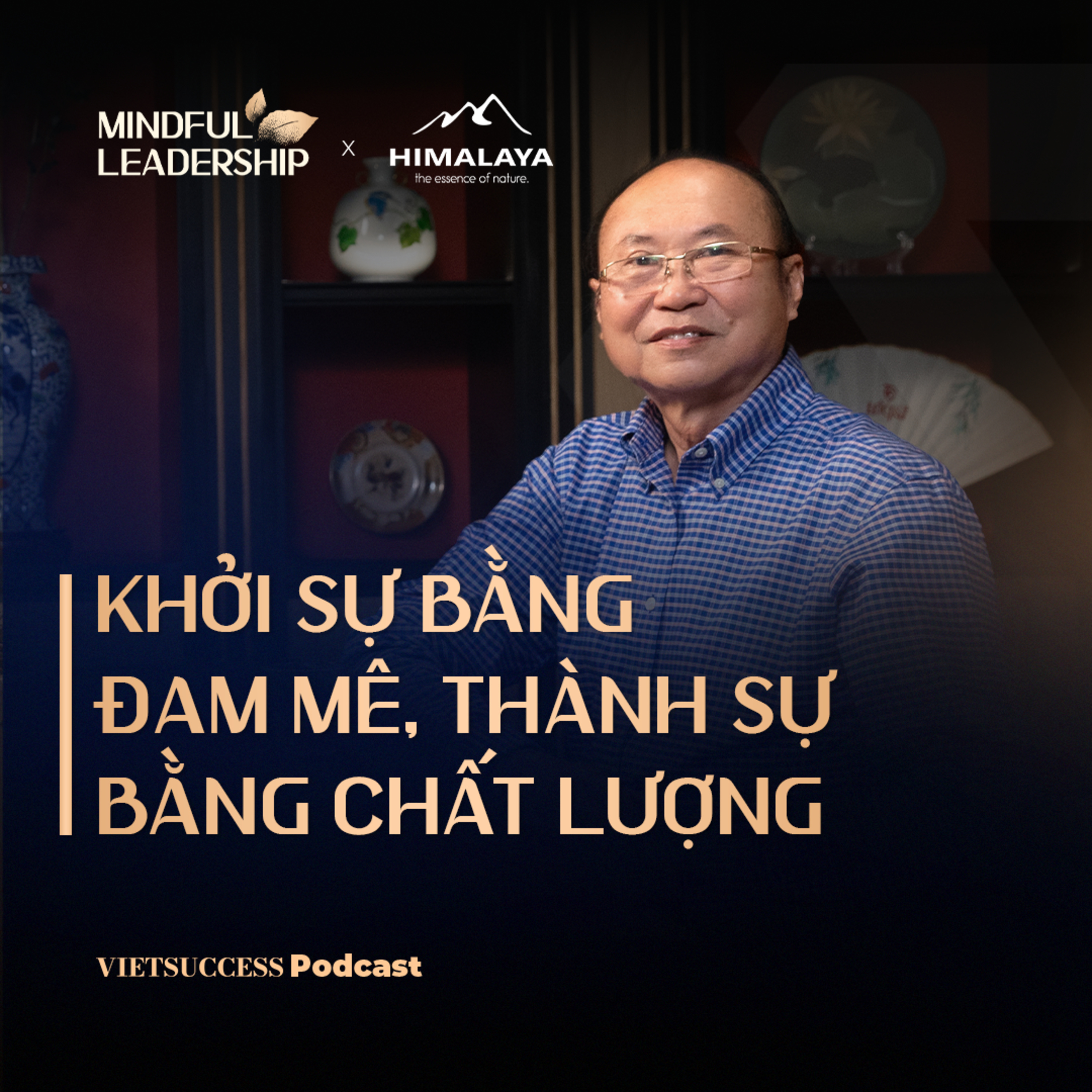 Mindful Leadership SS3 #2 | Khởi sự bằng đam mê, thành sự bằng chất lượng | Kao Siêu Lực