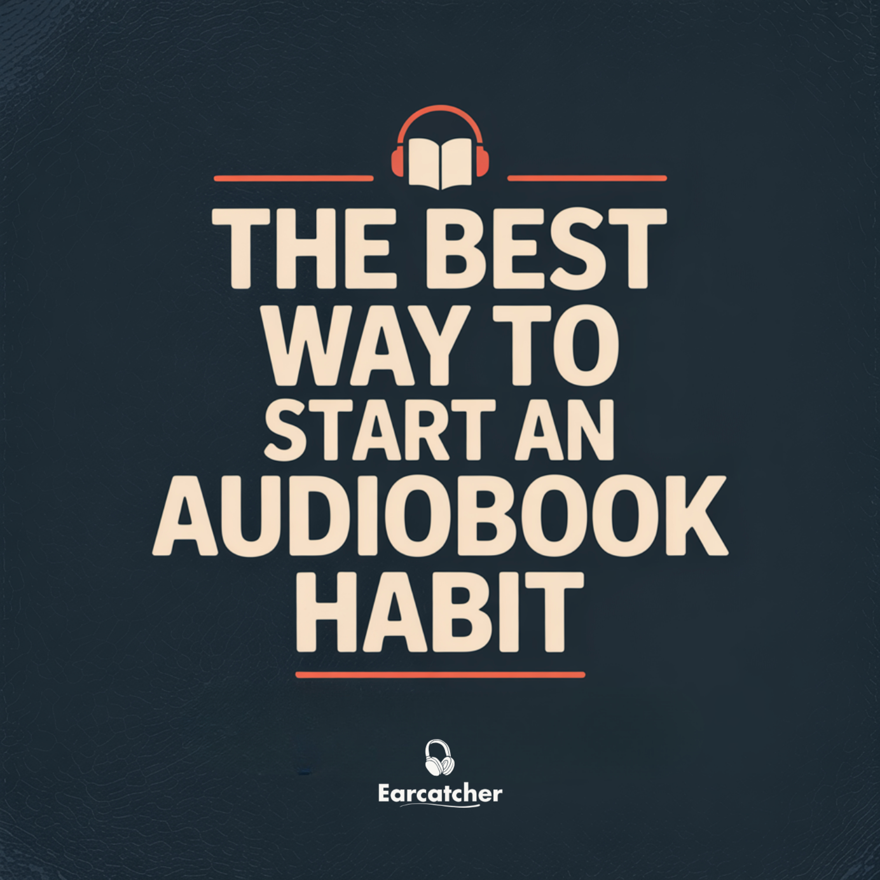The Best Way to Start an Audiobook Habit