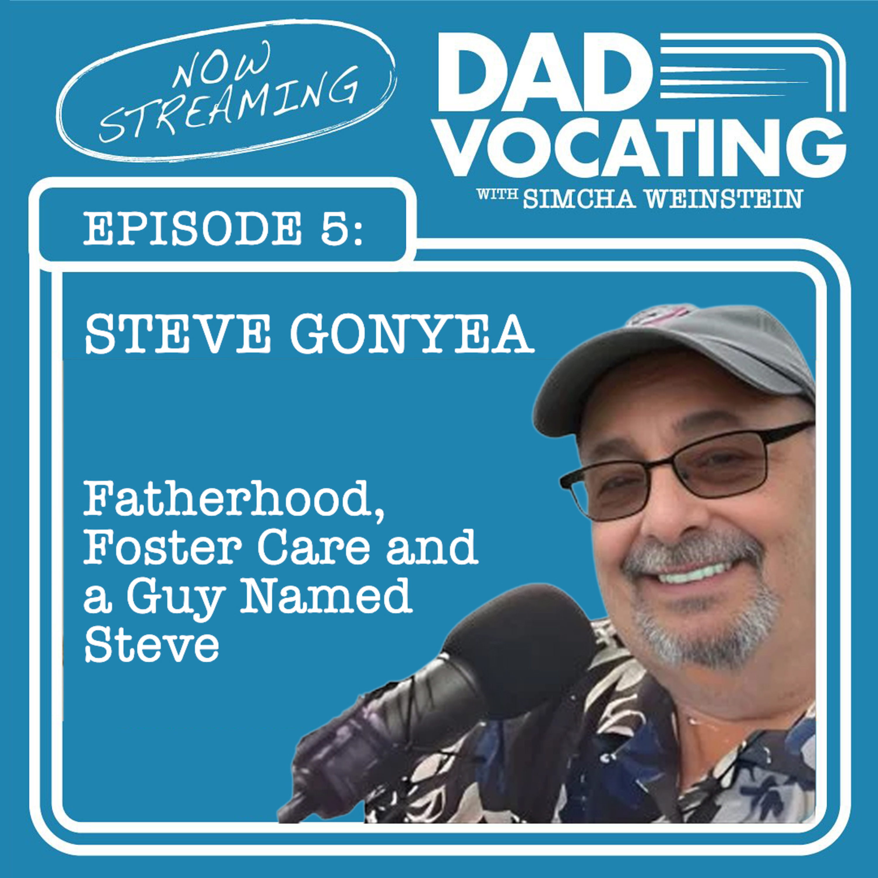 Fatherhood, Foster Care, and a Guy Named Steve Gonyea – The Dadvocating Podcast Episode 5