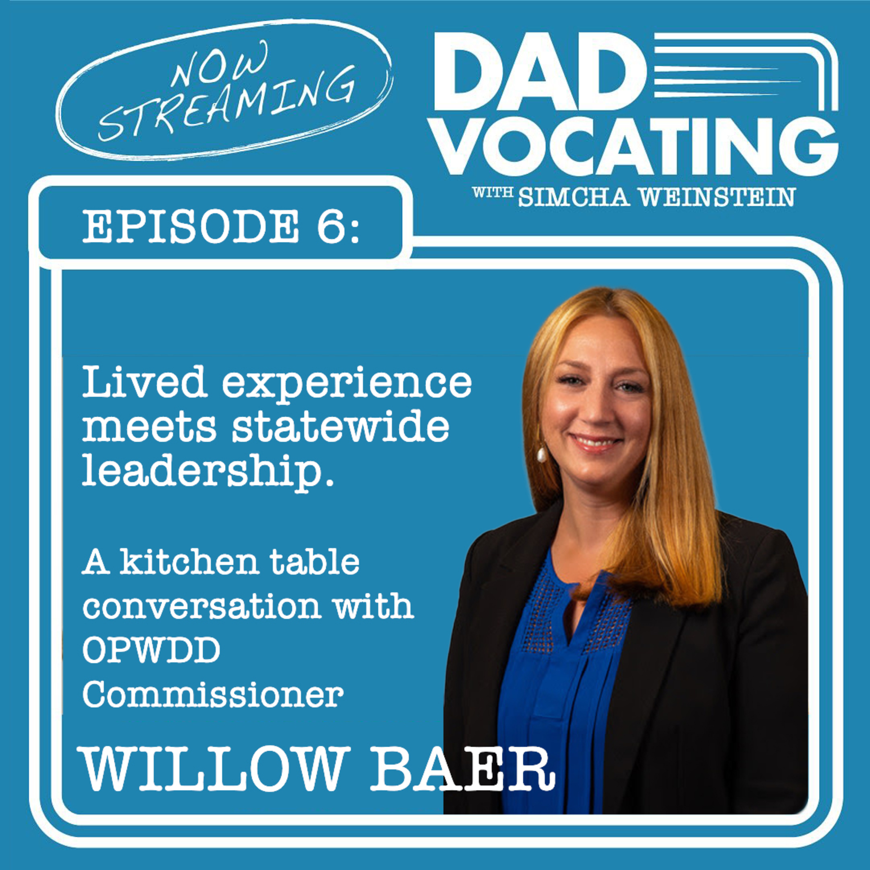 The Commissioner & The Dadvocates – Lived experience meets statewide leadership. A kitchen table conversation with OPWDD Commissioner Willow Baer – Episode 6