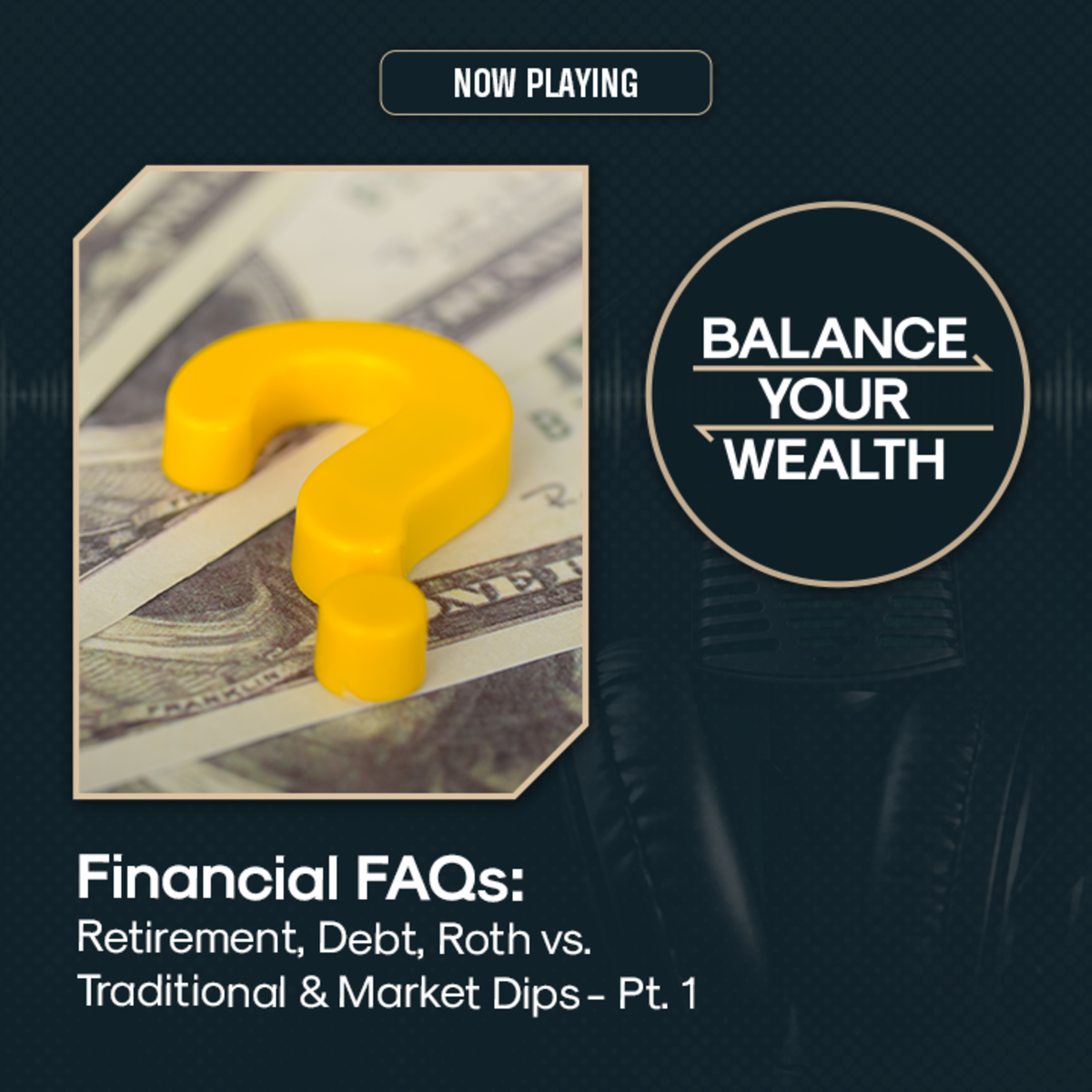 Financial FAQs: Retirement, Debt, Roth vs. Traditional & Market Dips Pt. 1 episode artwork