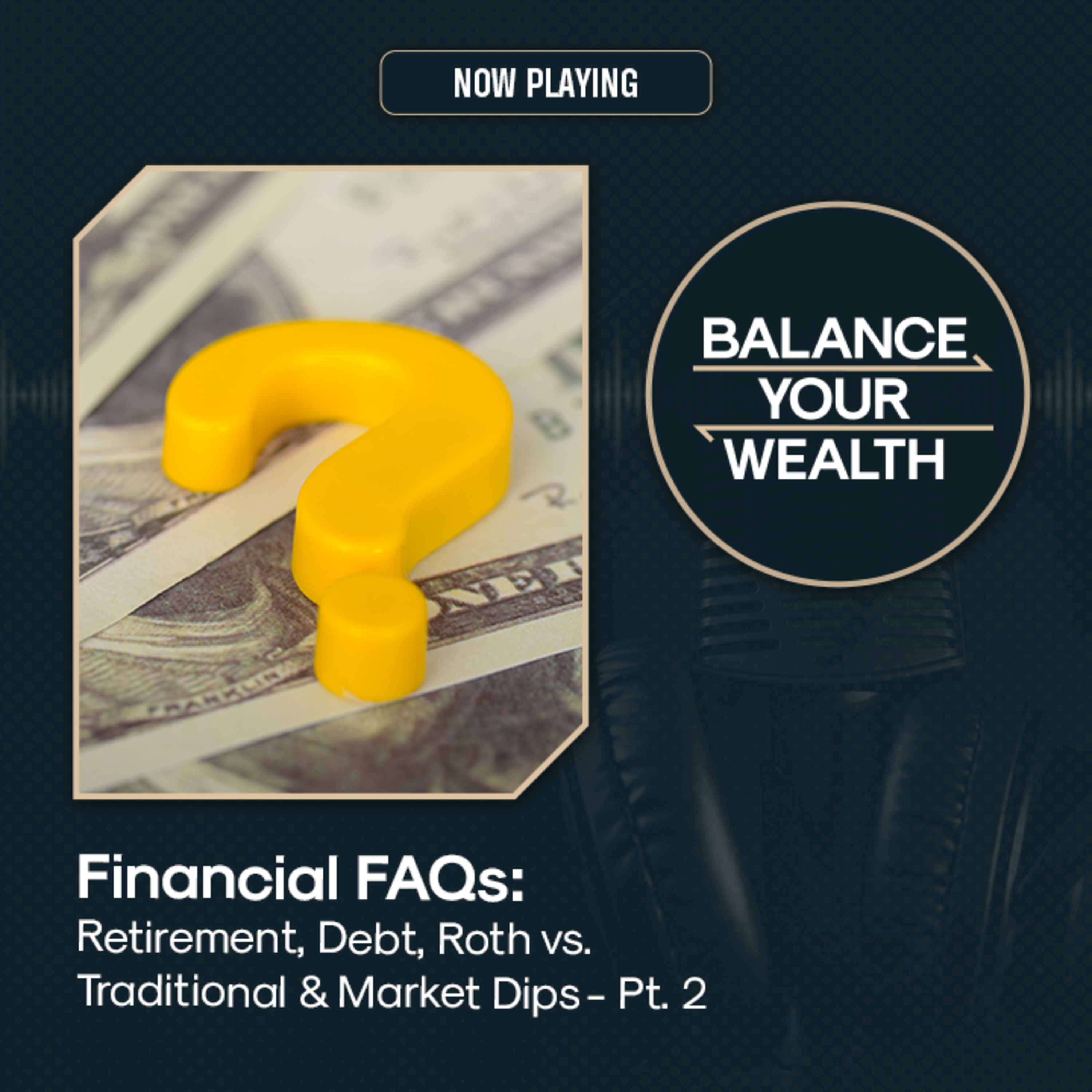 Financial FAQs: Retirement, Debt, Roth vs. Traditional & Market Dips Pt. 2 episode artwork