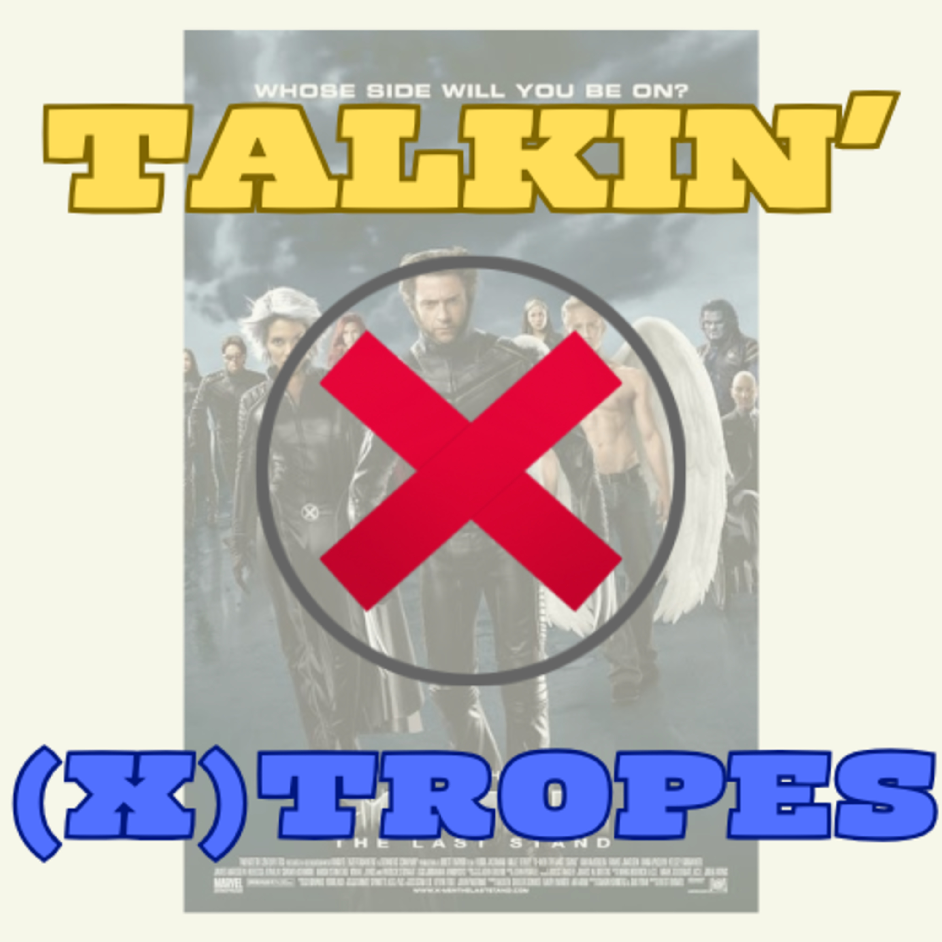 Talkin (X) Tropes Special Episode 'X-Men 3: The Last Stand episode artwork