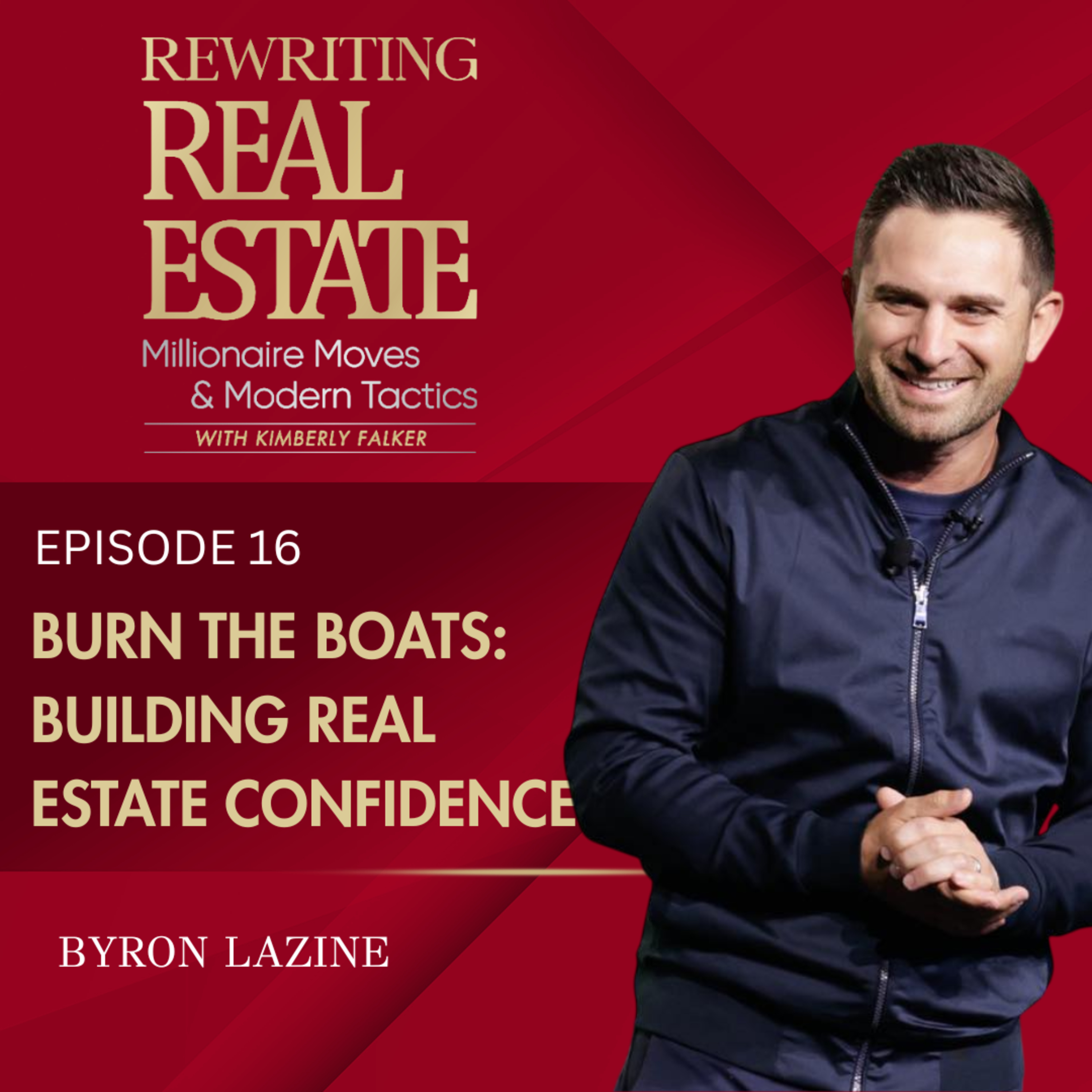 Burn the Boats, Build the Team & Create Real Estate Confidence - EP 16