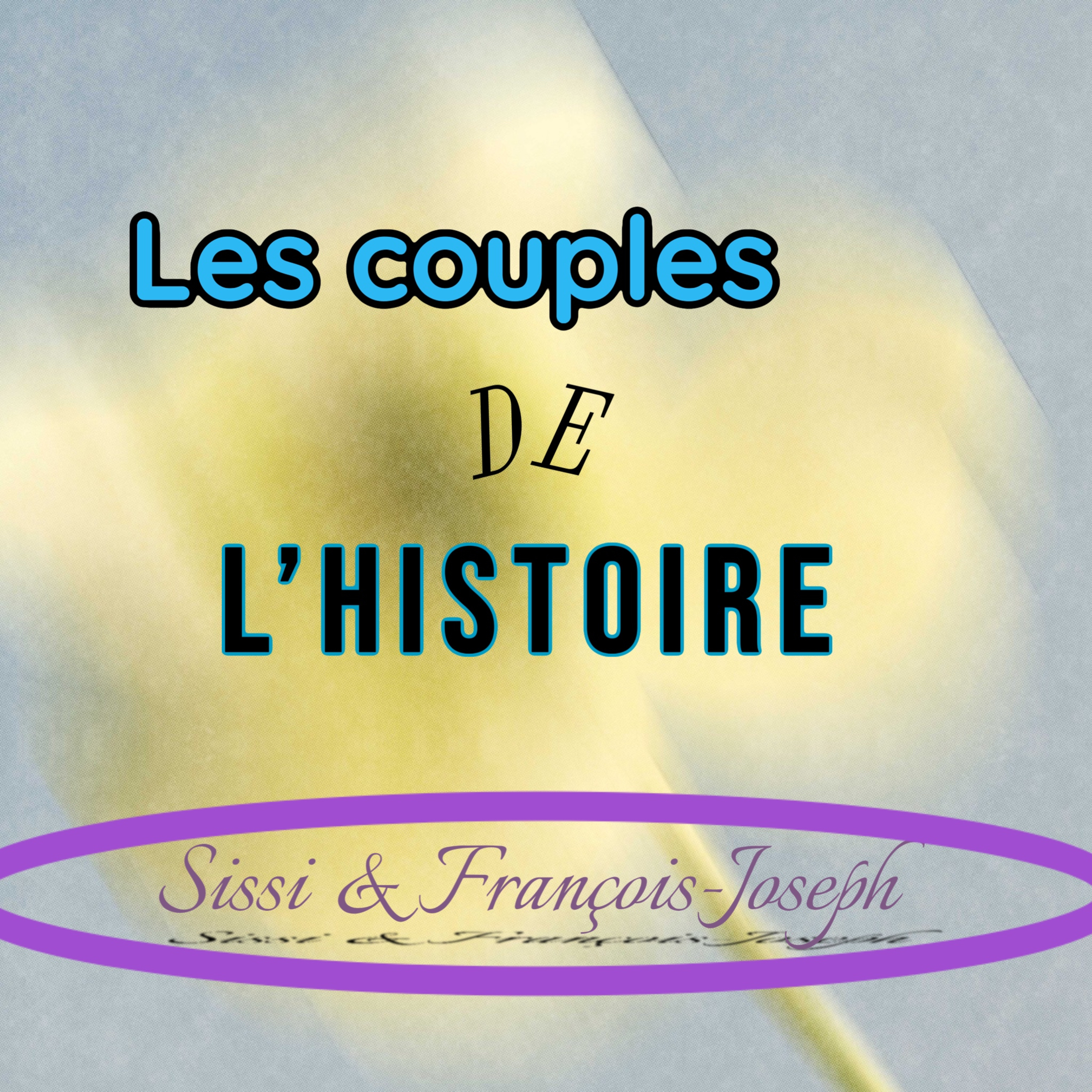 Les Couples de l'histoire épisode 1 : Sissi et François-Joseph episode artwork