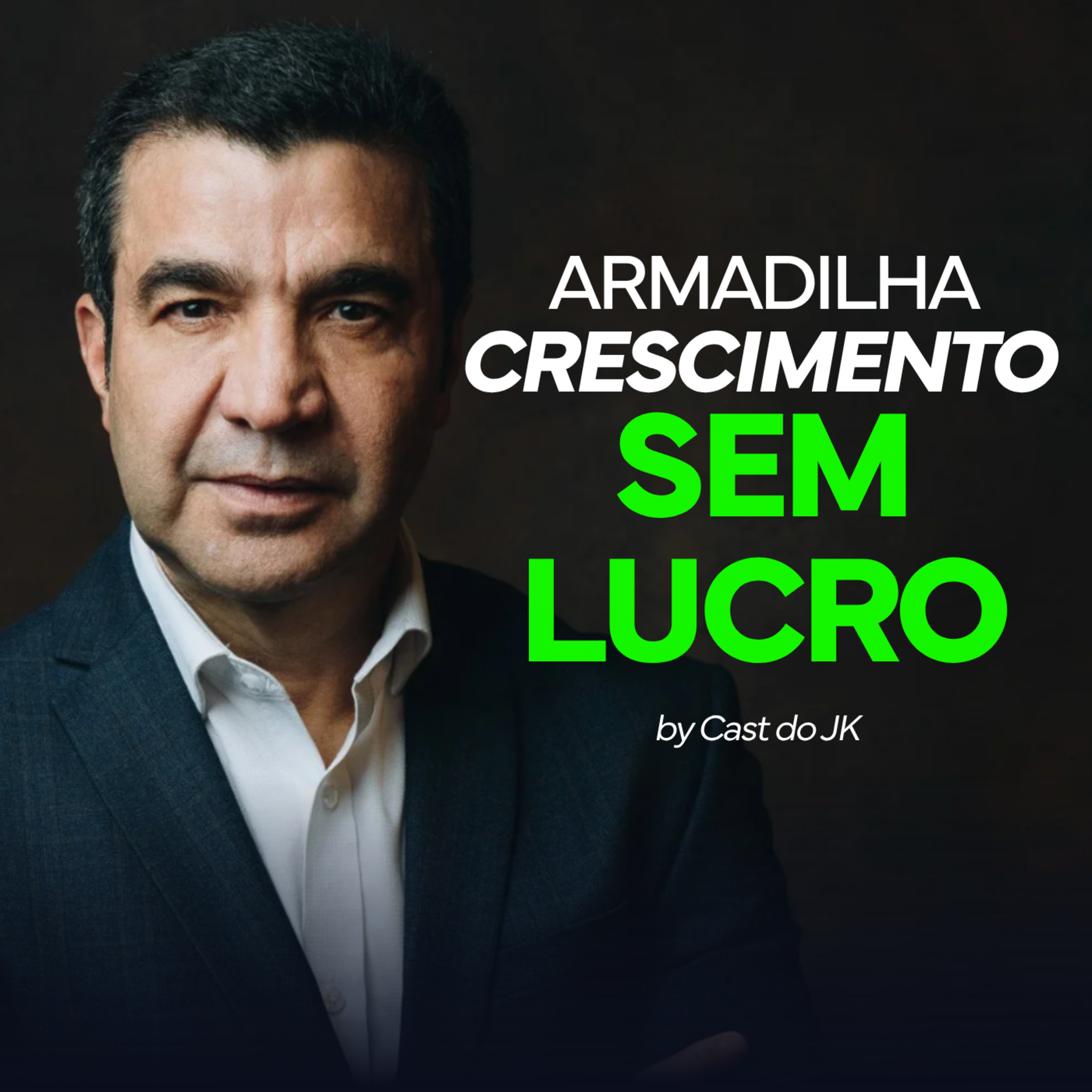 O que você não quer ouvir pra ter sucesso - Crescer sem lucro destrói empresas | Cast do JK episode artwork