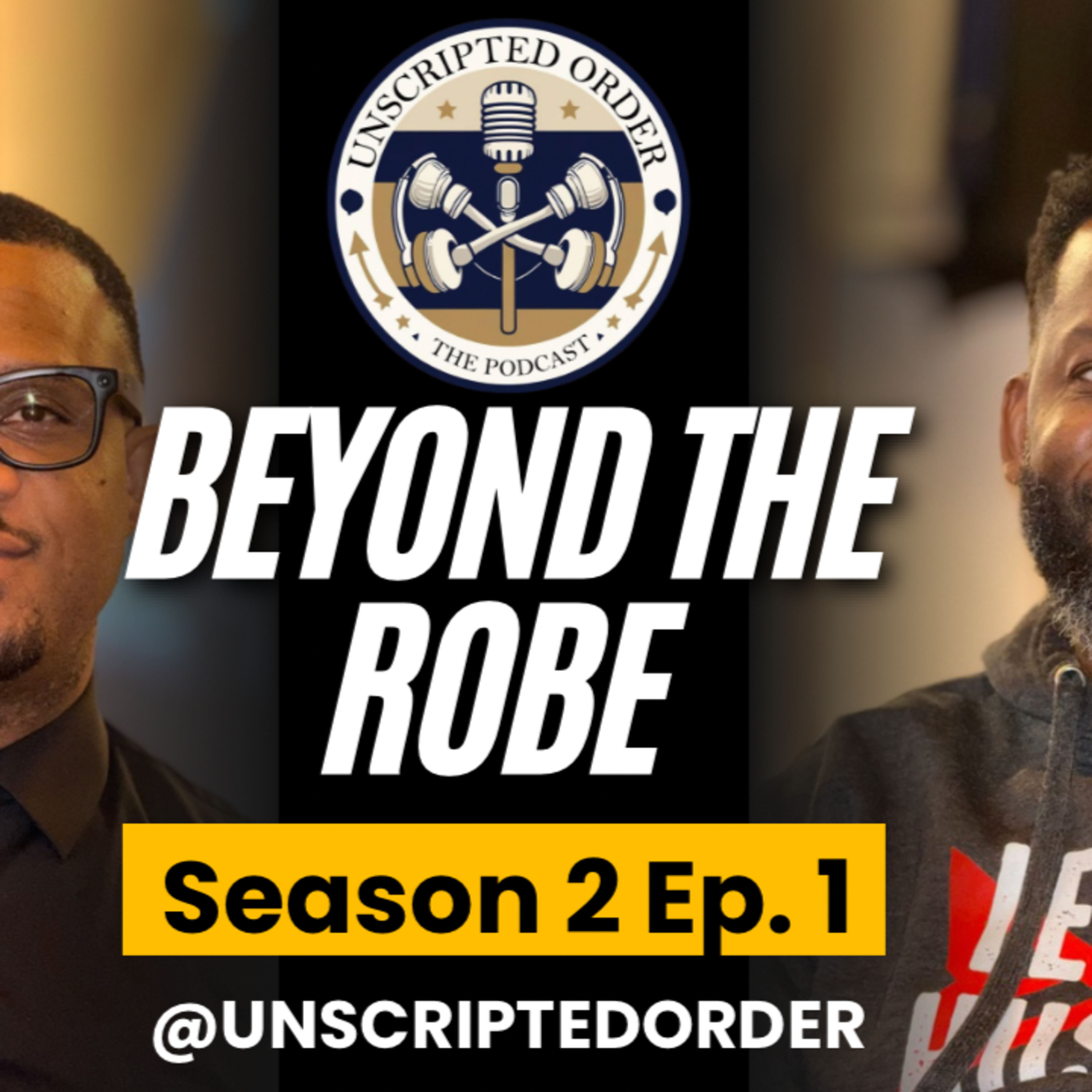 Beyond the Robe | What It Really Means to Be a Judge | The Unscripted Order Podcast Season 2 Ep. 1 episode artwork