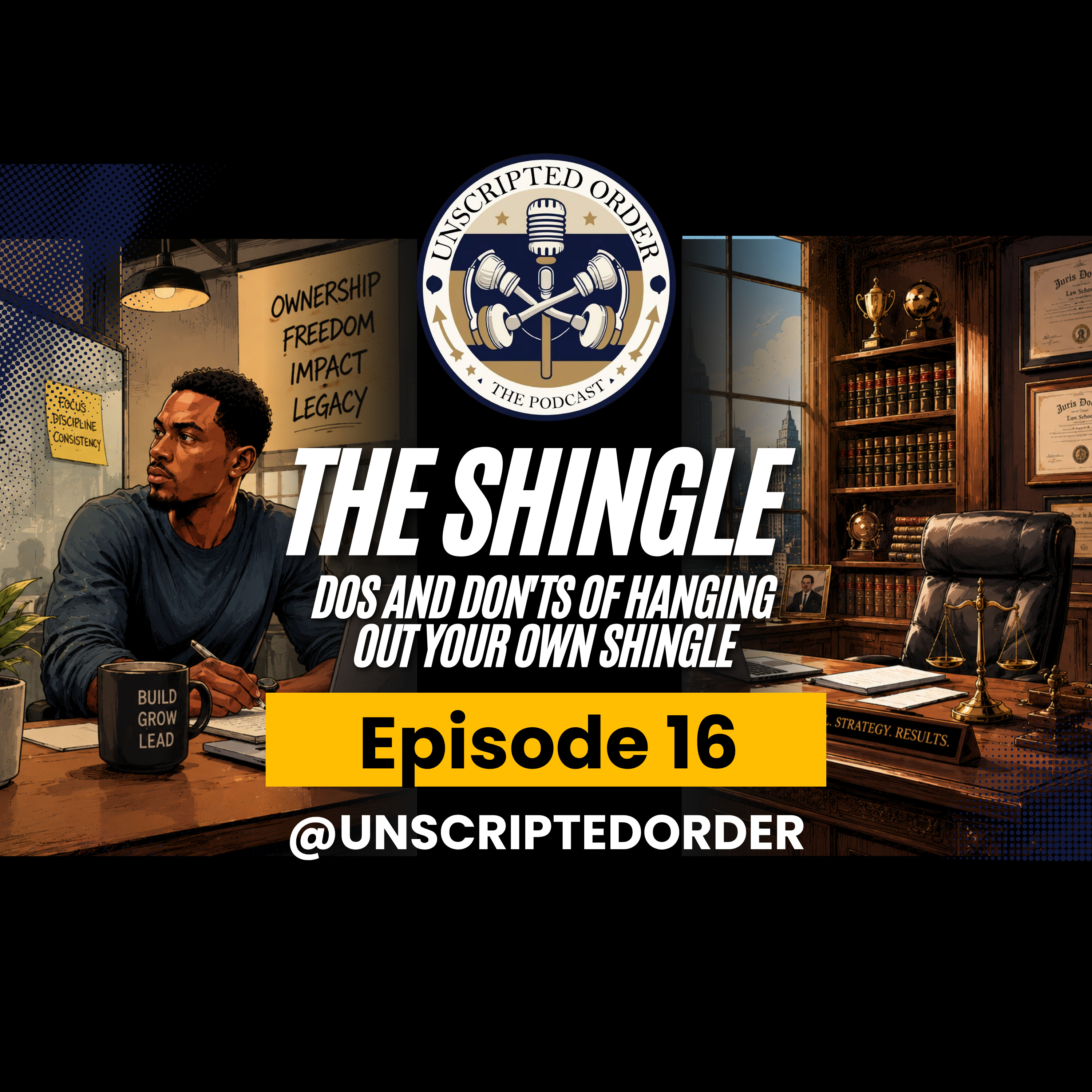 The Shingle: Dos & Don'ts of Hanging Out Your Own Shingle | The Unscripted Order Podcast Ep. 16