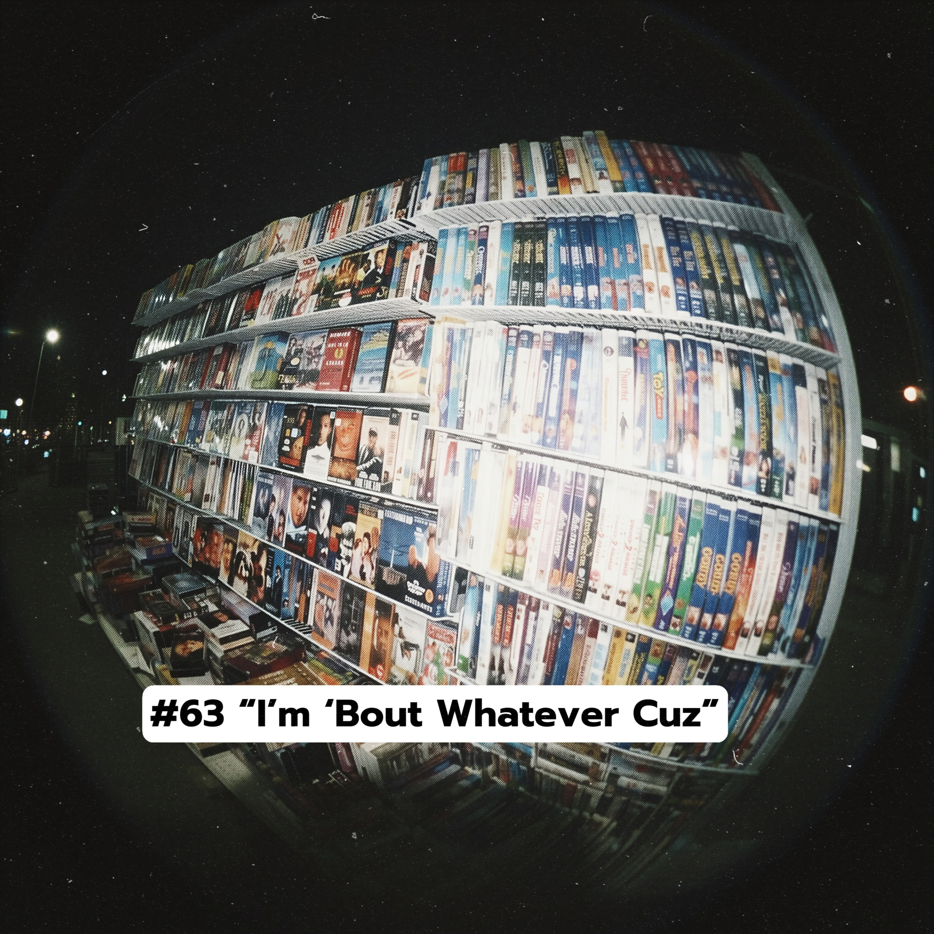 #63 "I'm 'Bout Whatever Cuz" episode artwork