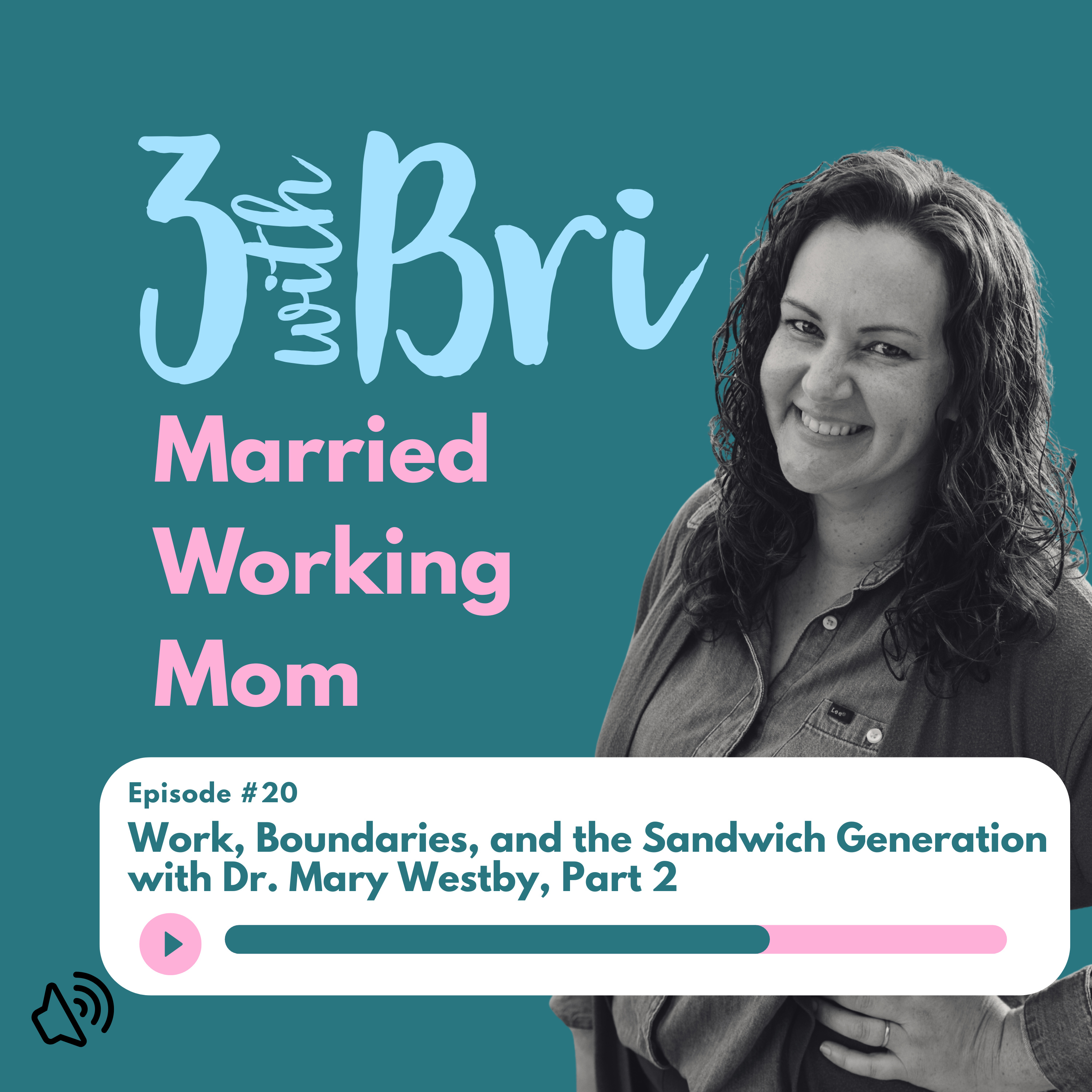 Work, Boundaries, and the Sandwich Generation with Dr. Mary Westby, Part 2 episode artwork