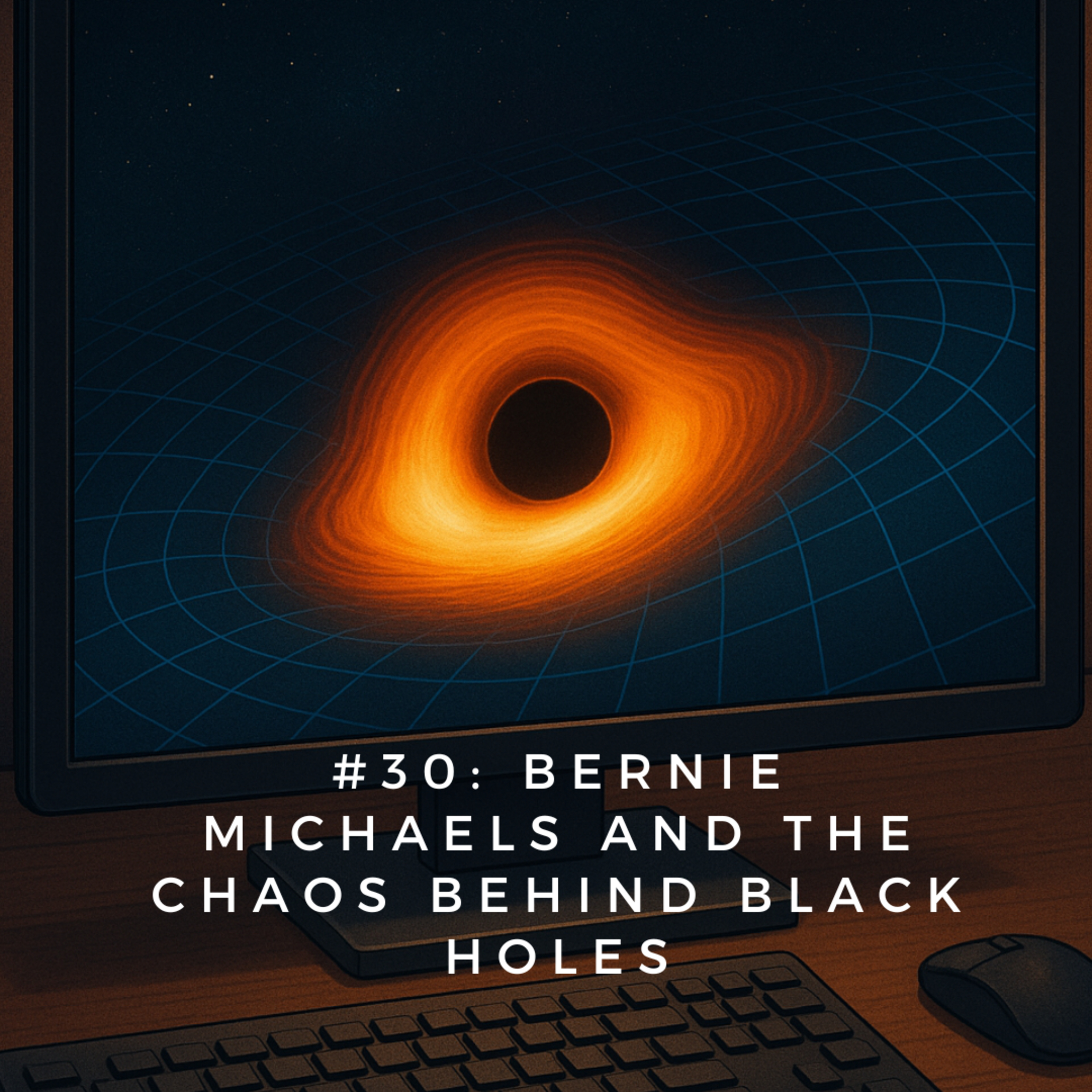 #30: Bernie Michaels and the chaos behind black holes