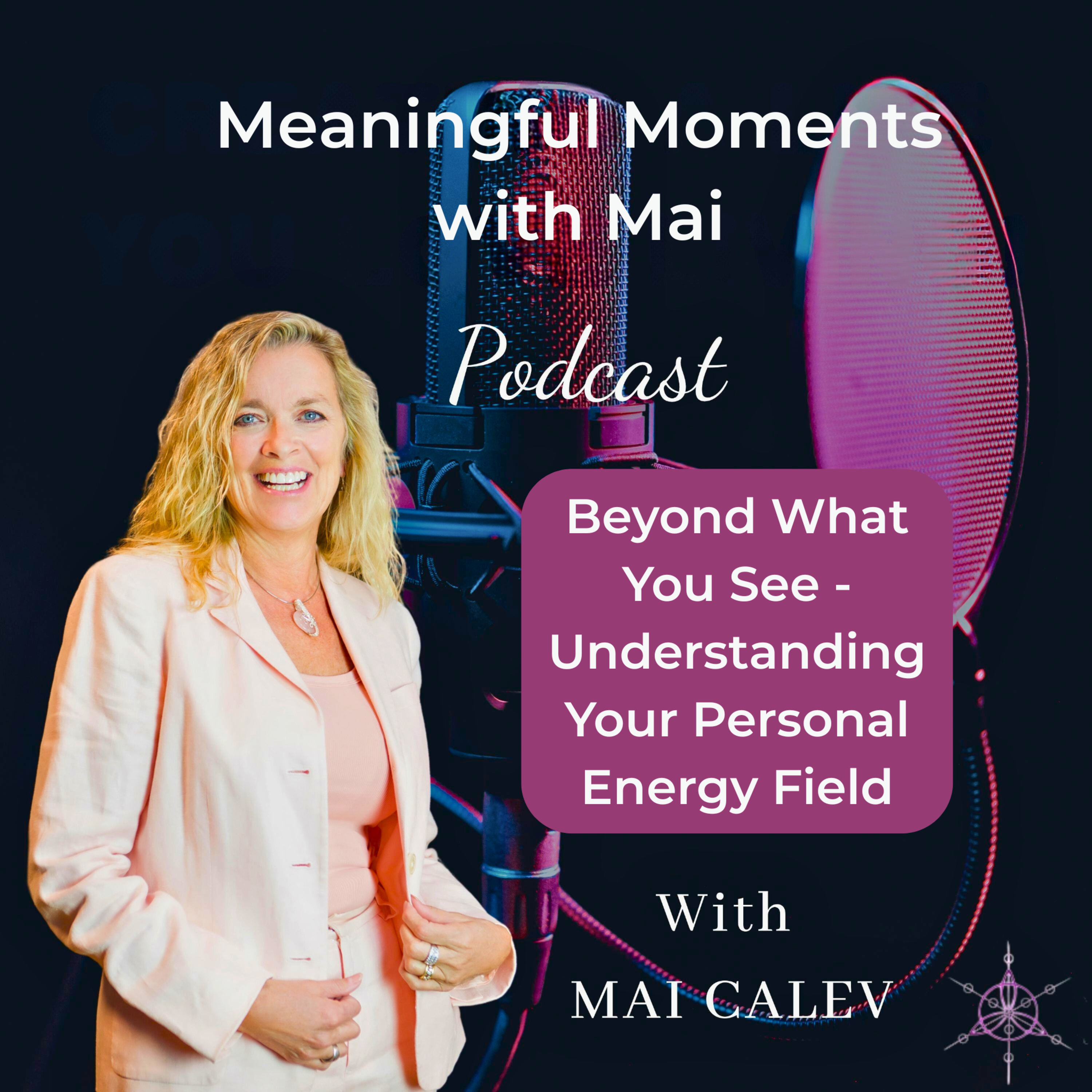 Beyond What You See - Understanding Your Personal Energy Field episode artwork