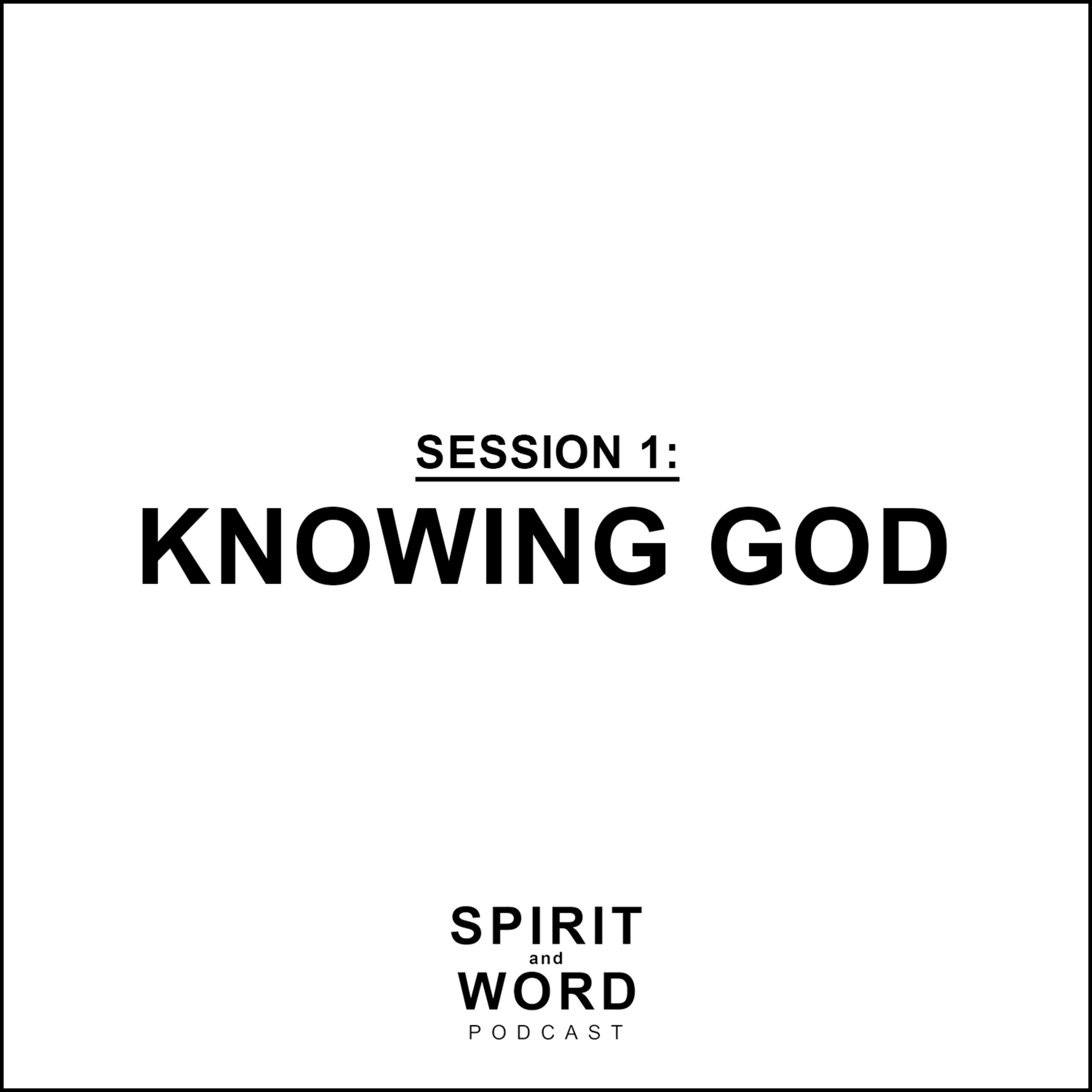 Session 1: Knowing God
