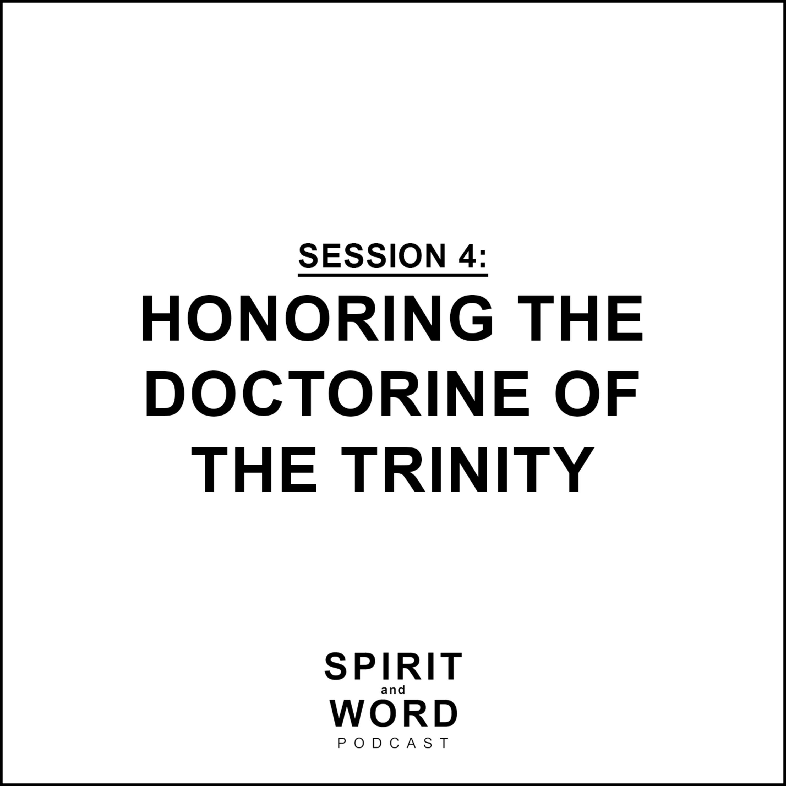 Session 4: Honoring the Doctrine of the Trinity