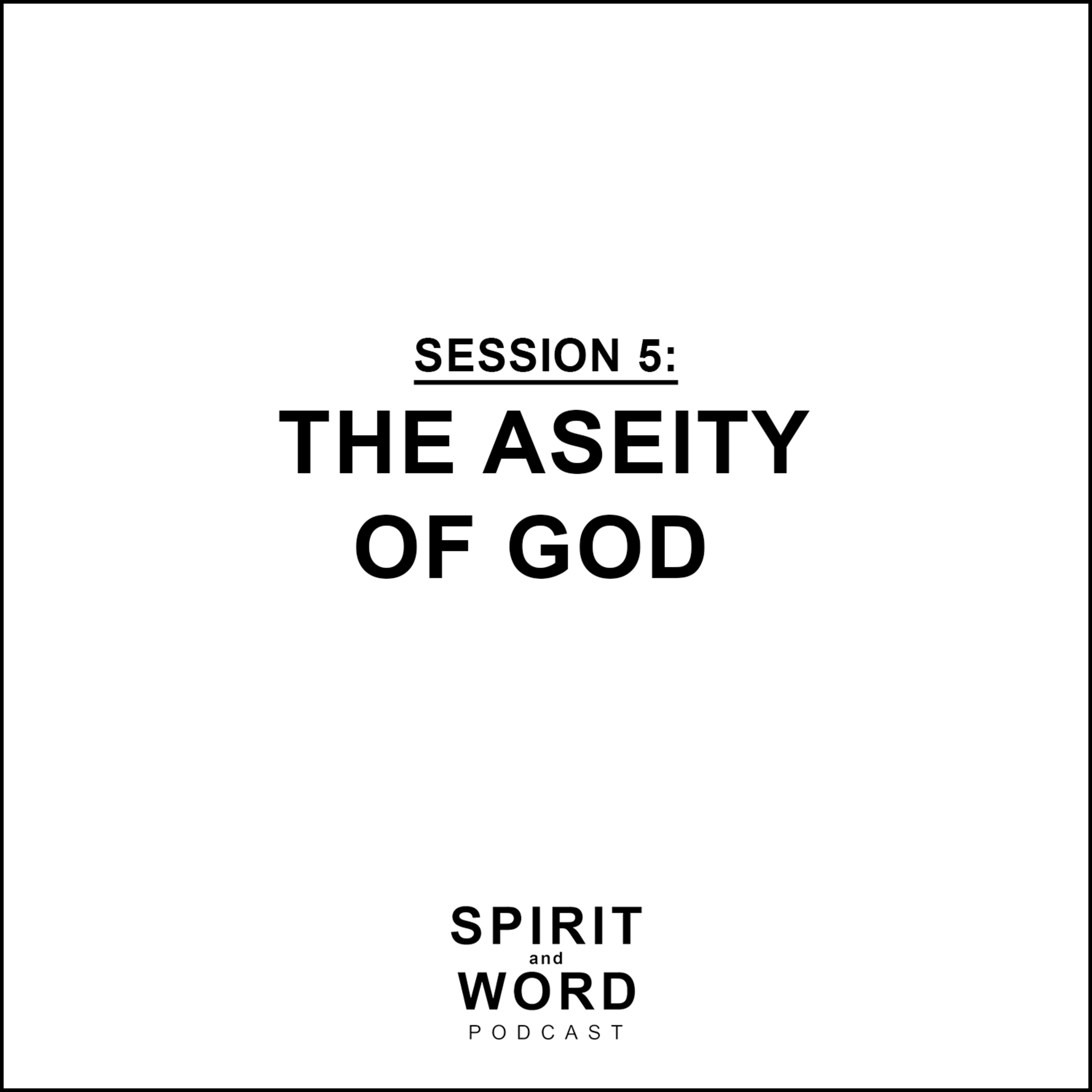 Session 5: The Aseity of God