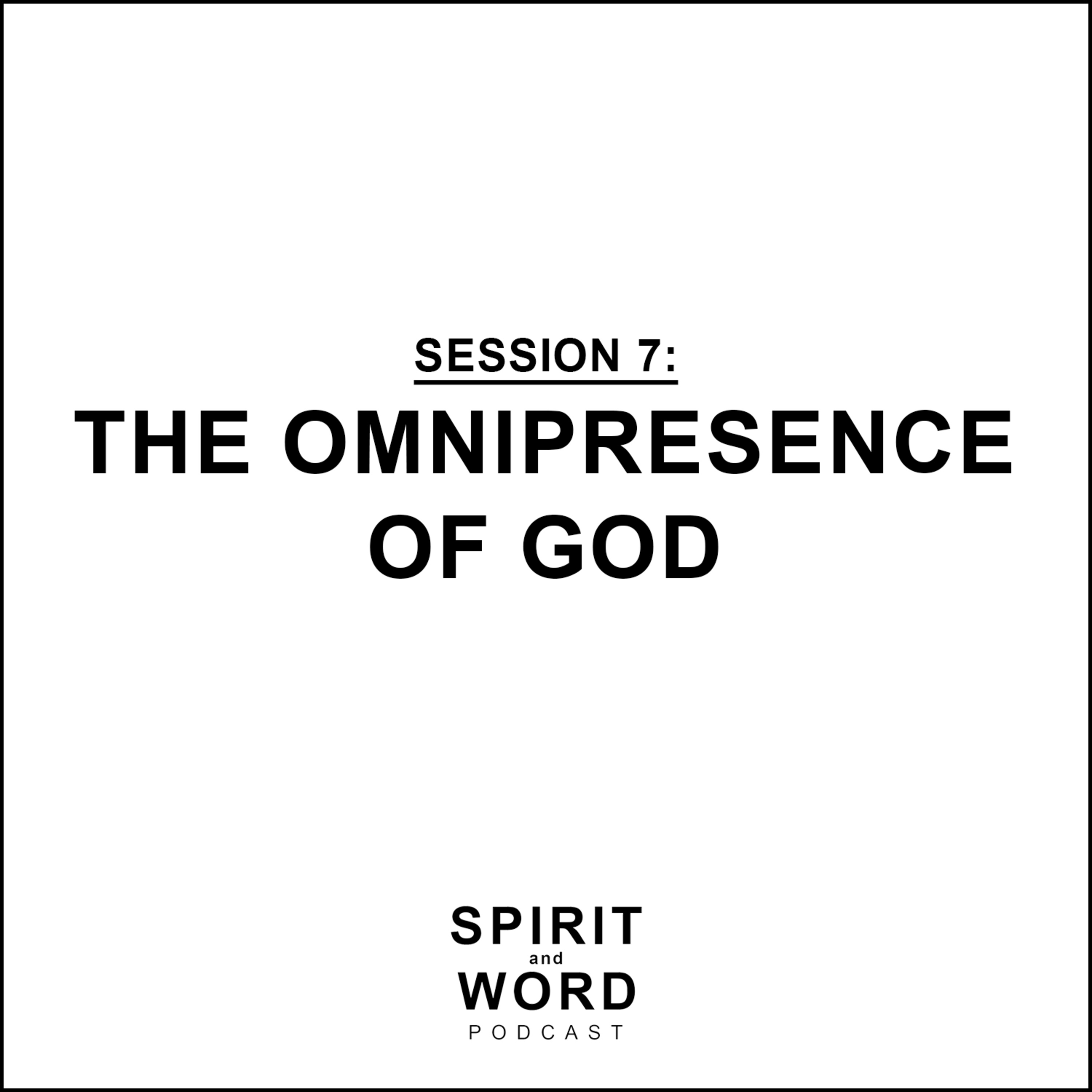 Session 7 - The Omnipresence of God