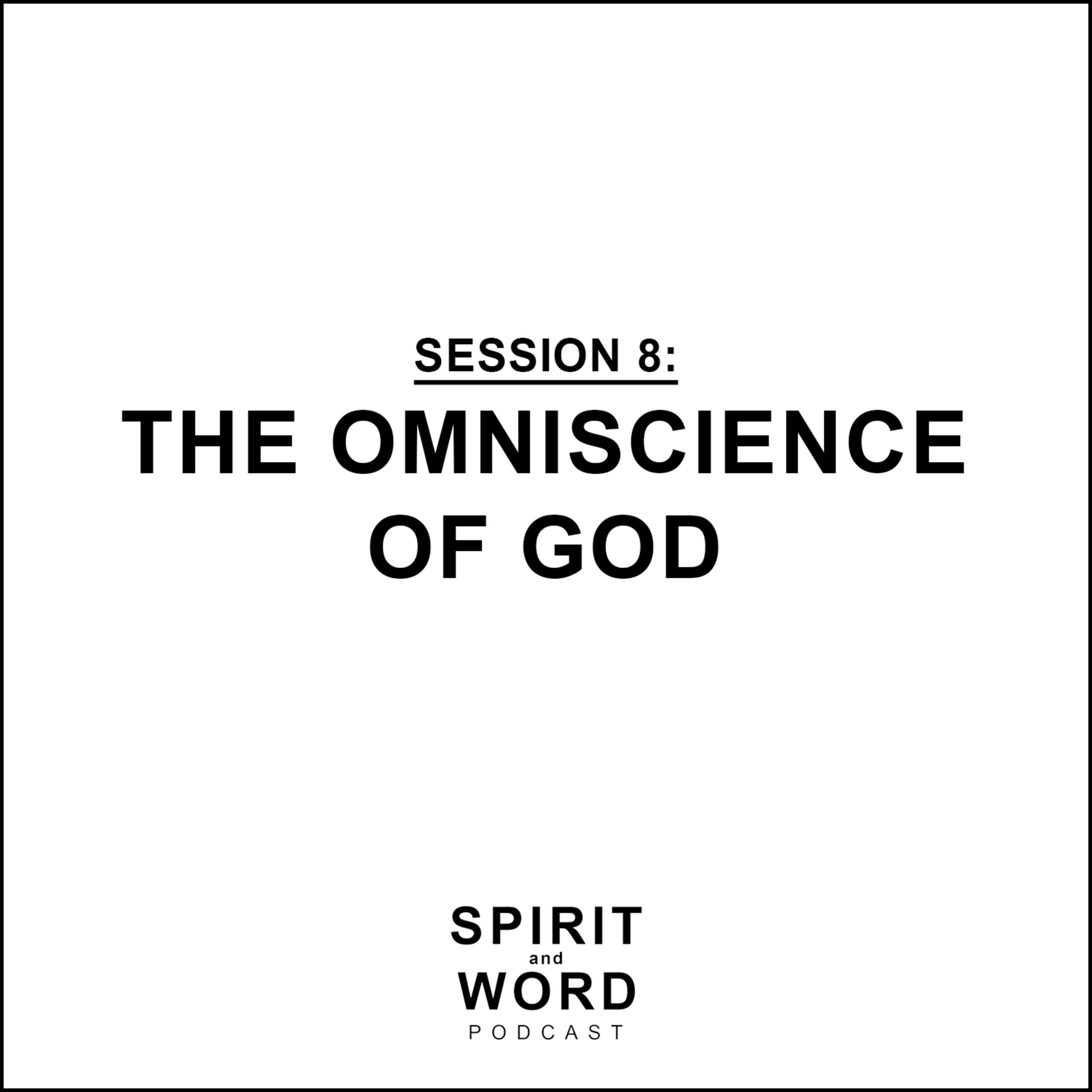 Session 8: The Omniscience of God