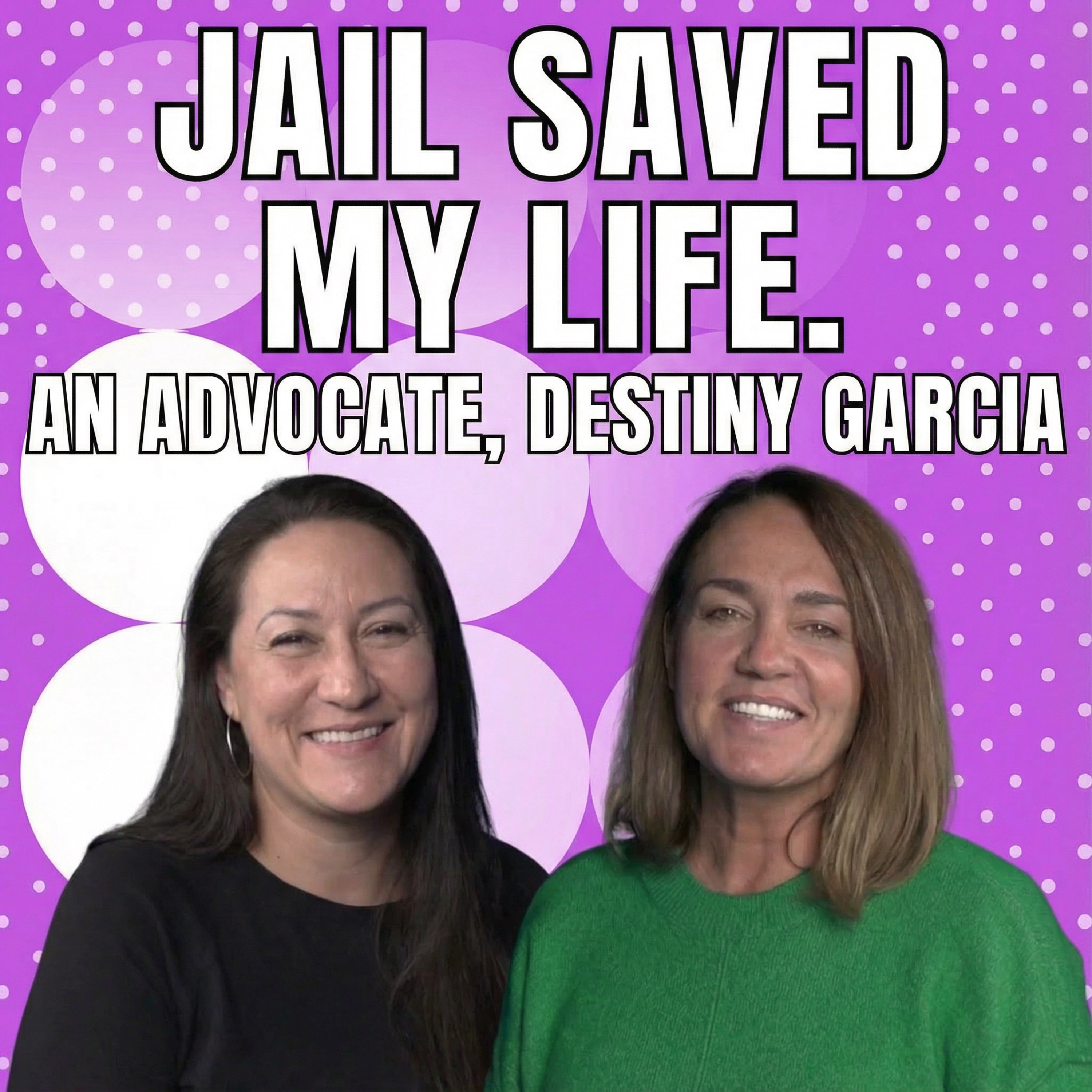 Jail Saved my Life. An Advocate, Destiny Garcia episode artwork