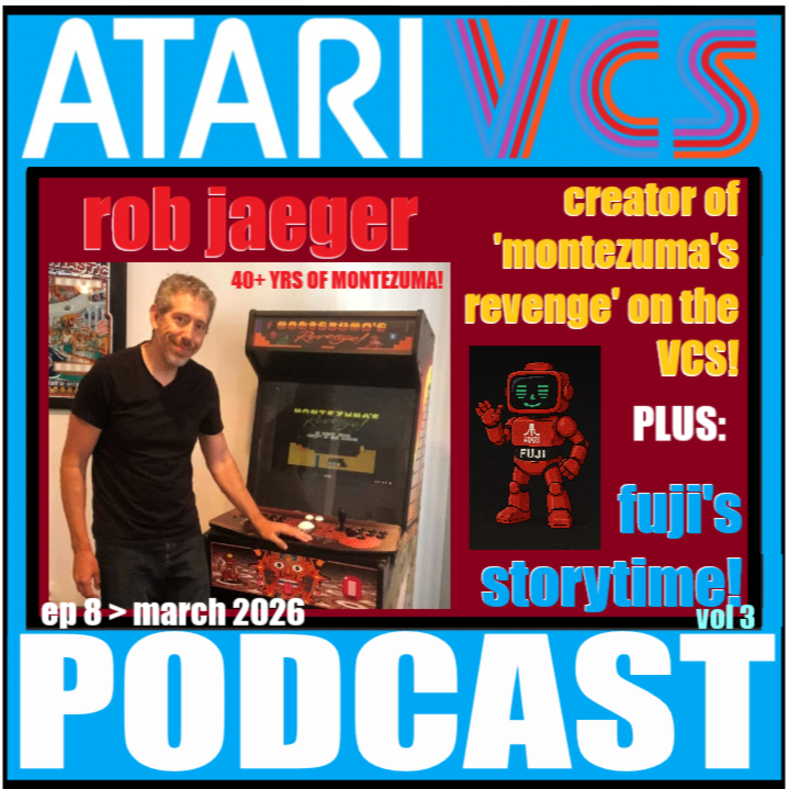 The Atari VCS Podcast > Ep 8 > ROB JAEGER! (Creator of Montezuma's Revenge) / Fuji's Storytime Vol 3 + Feedback! episode artwork