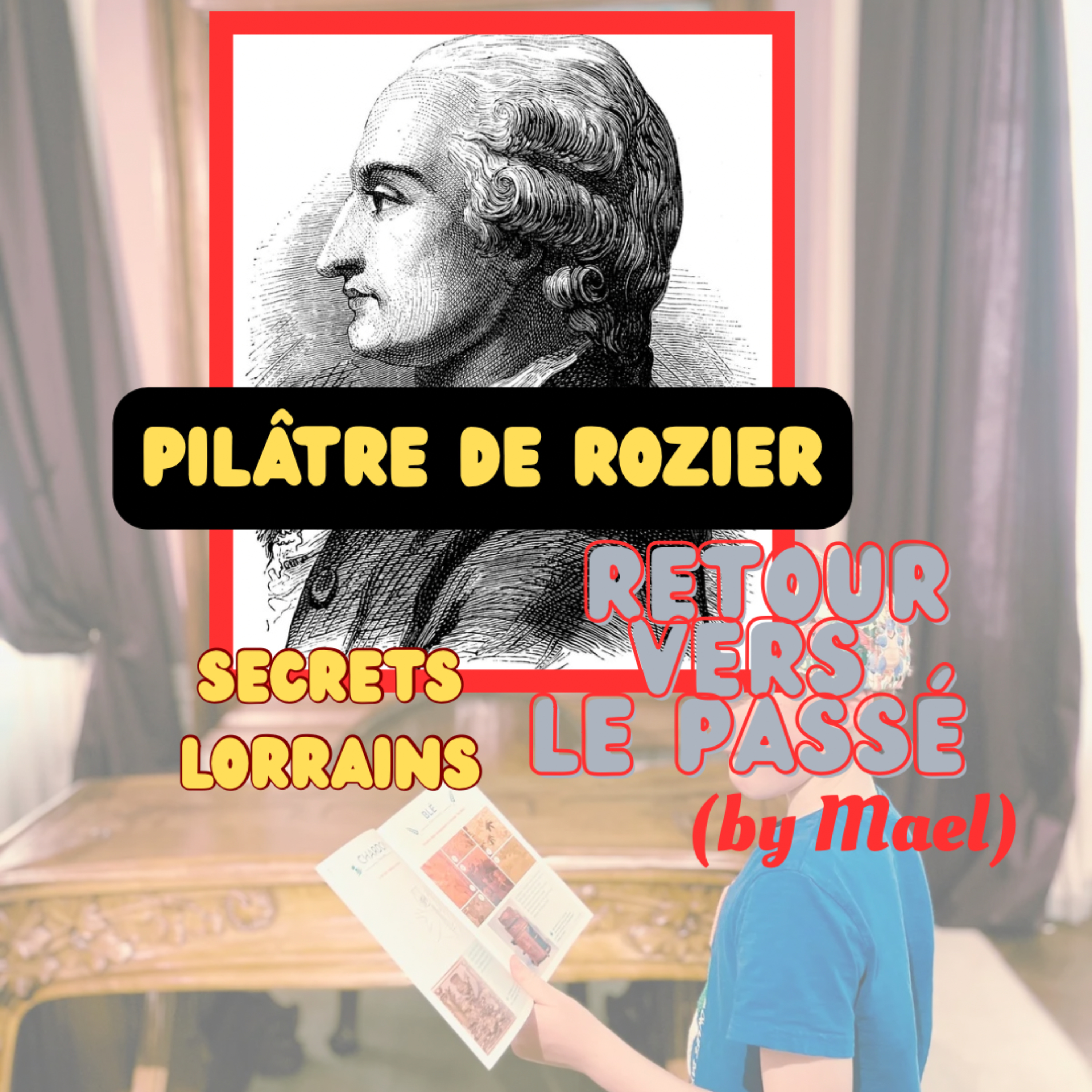 [Secrets lorrains] 5 Pilâtre de Rozier - (Mael 9 ans) episode artwork