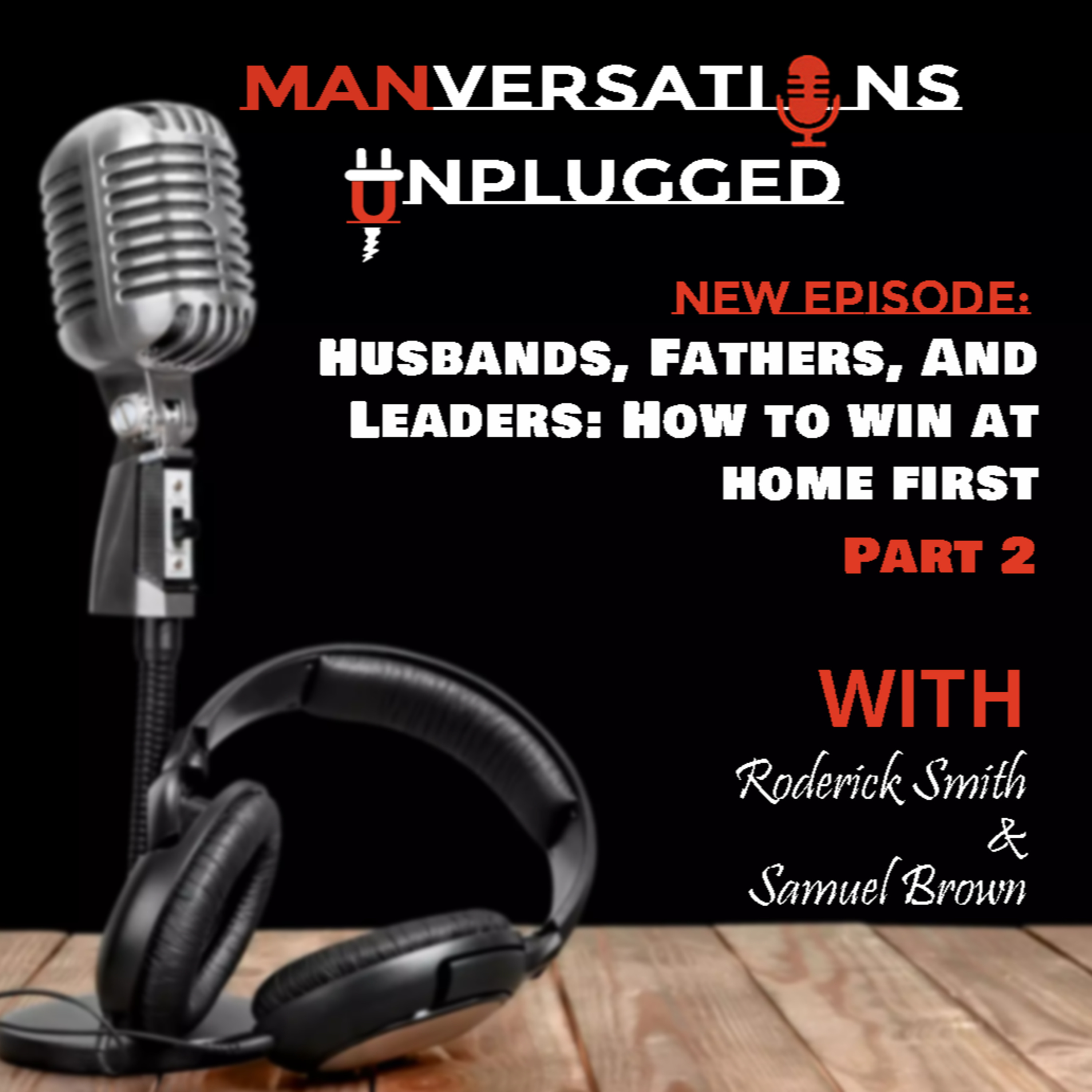 Husbands, Fathers, and Leaders: How To Win At Home First - Part 2 episode artwork