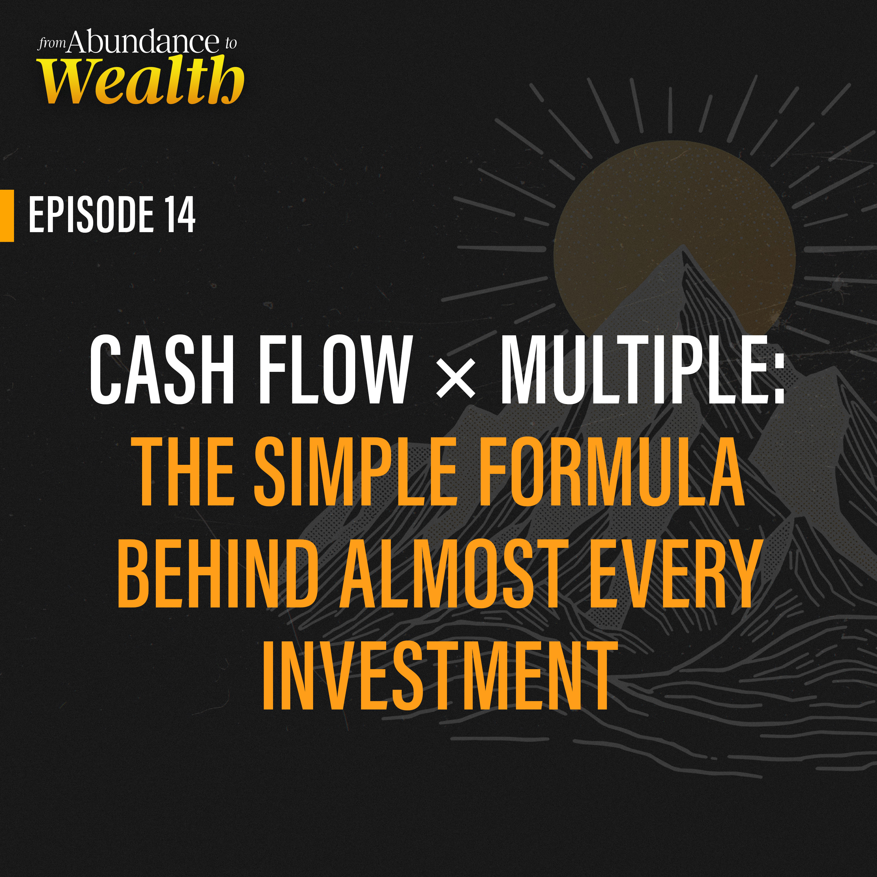 Cash Flow × Multiple: The Simple Formula Behind Almost Every Investment